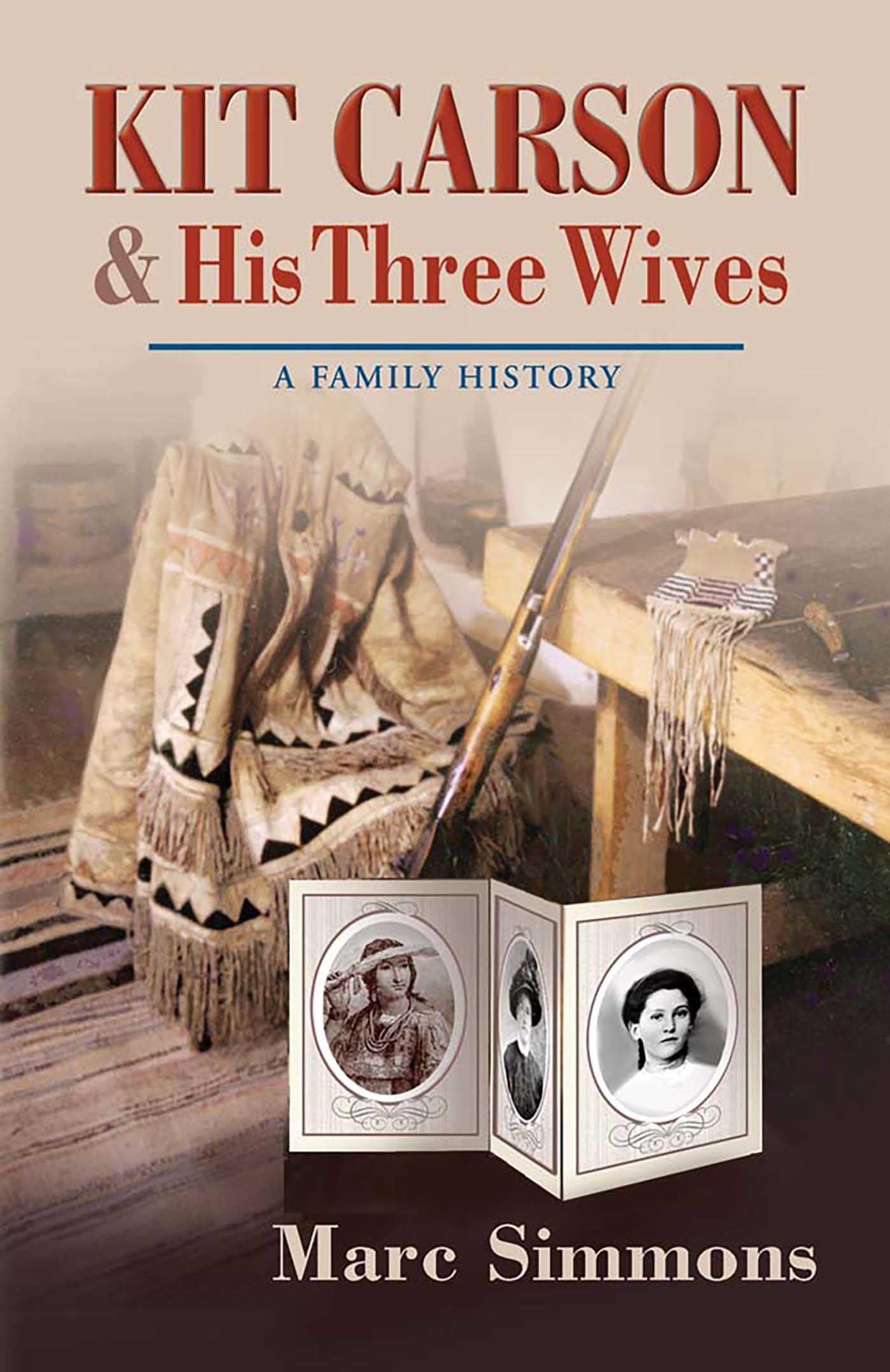 Kit Carson and His Three Wives: A Family History (Calvin P. Horn Lectures in Western History and Culture Series) Social Sciences