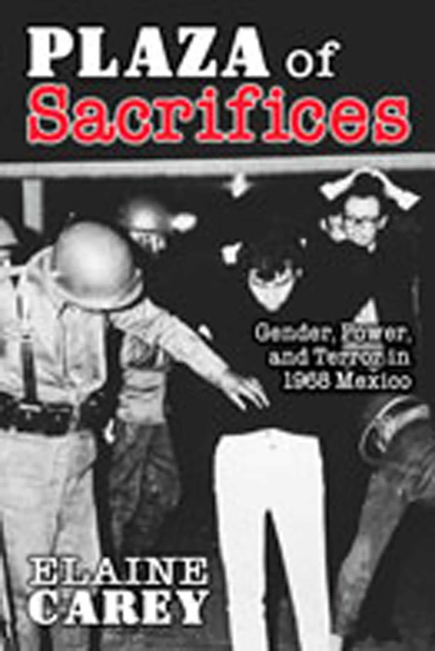 Plaza of Sacrifices: Gender, Power, and Terror in 1968 Mexico (Dialogos (Paperback)) Social Sciences