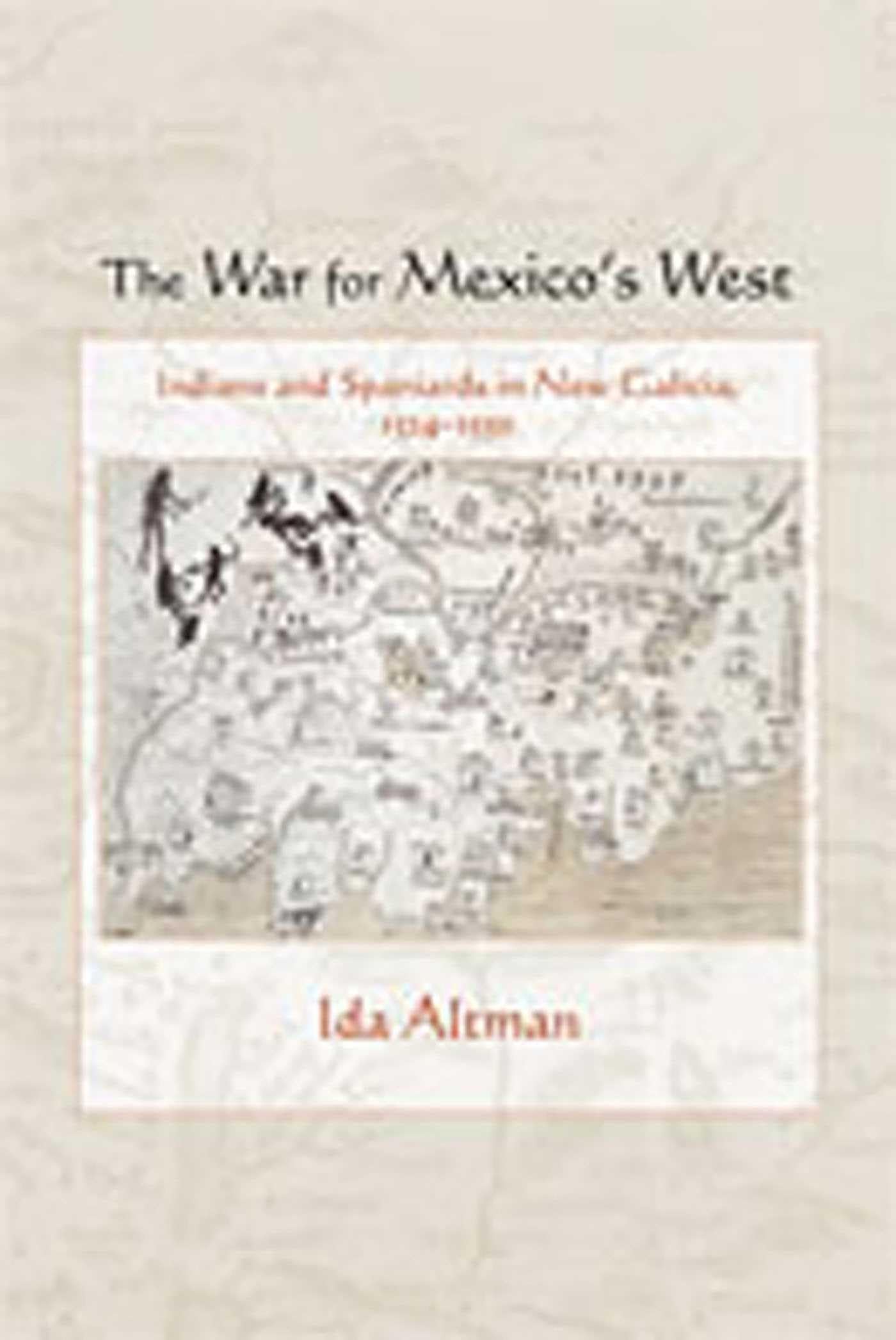 The War for Mexico's West: Indians and Spaniards in New Galicia, 1524-1550 (Diálogos Series) Social Sciences