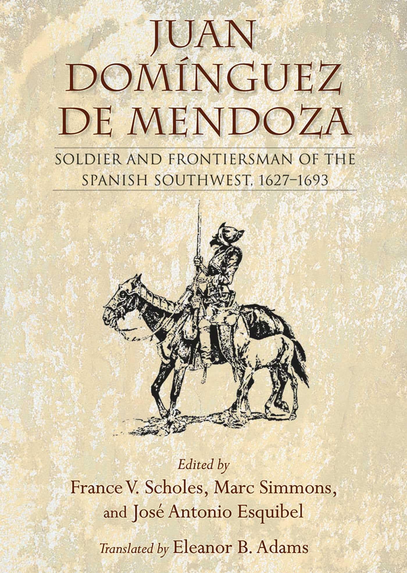 Juan Domínguez de Mendoza: Soldier and Frontiersman of the Spanish Southwest, 1627–1693 (Coronado Historical Series) Politics & History