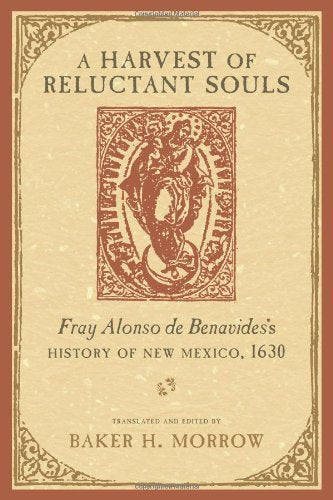 A Harvest of Reluctant Souls: Fray Alonso de Benavides's History of New Mexico, 1630 Social Sciences