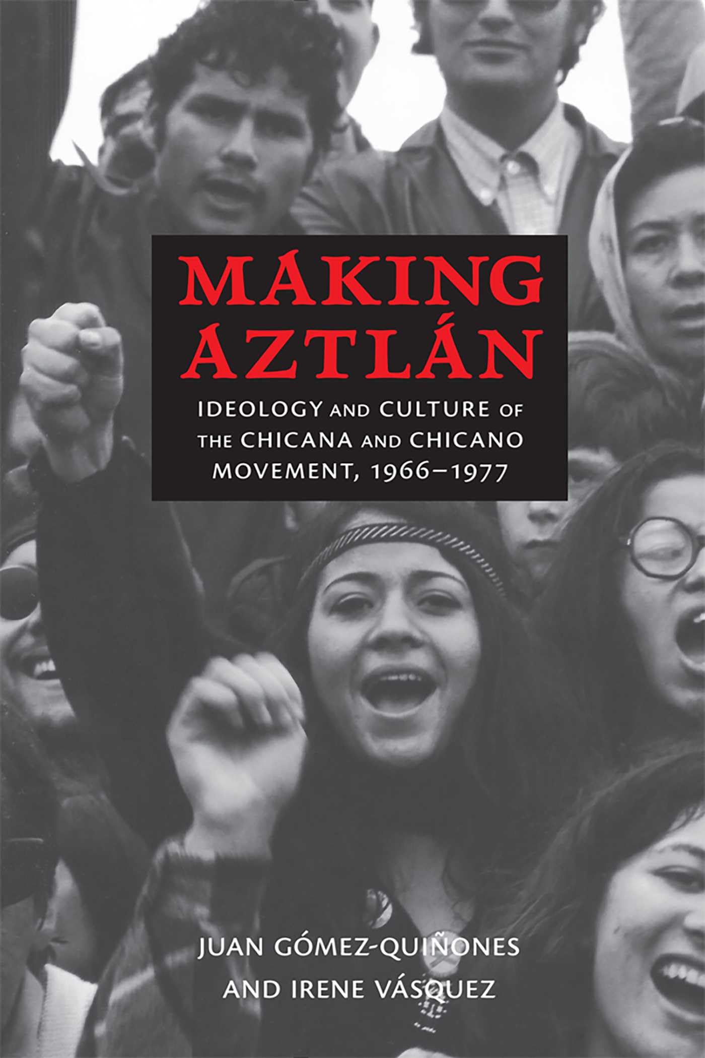 Making Aztlán: Ideology and Culture of the Chicana and Chicano Movement, 1966-1977 (Contextos Series) Social Sciences