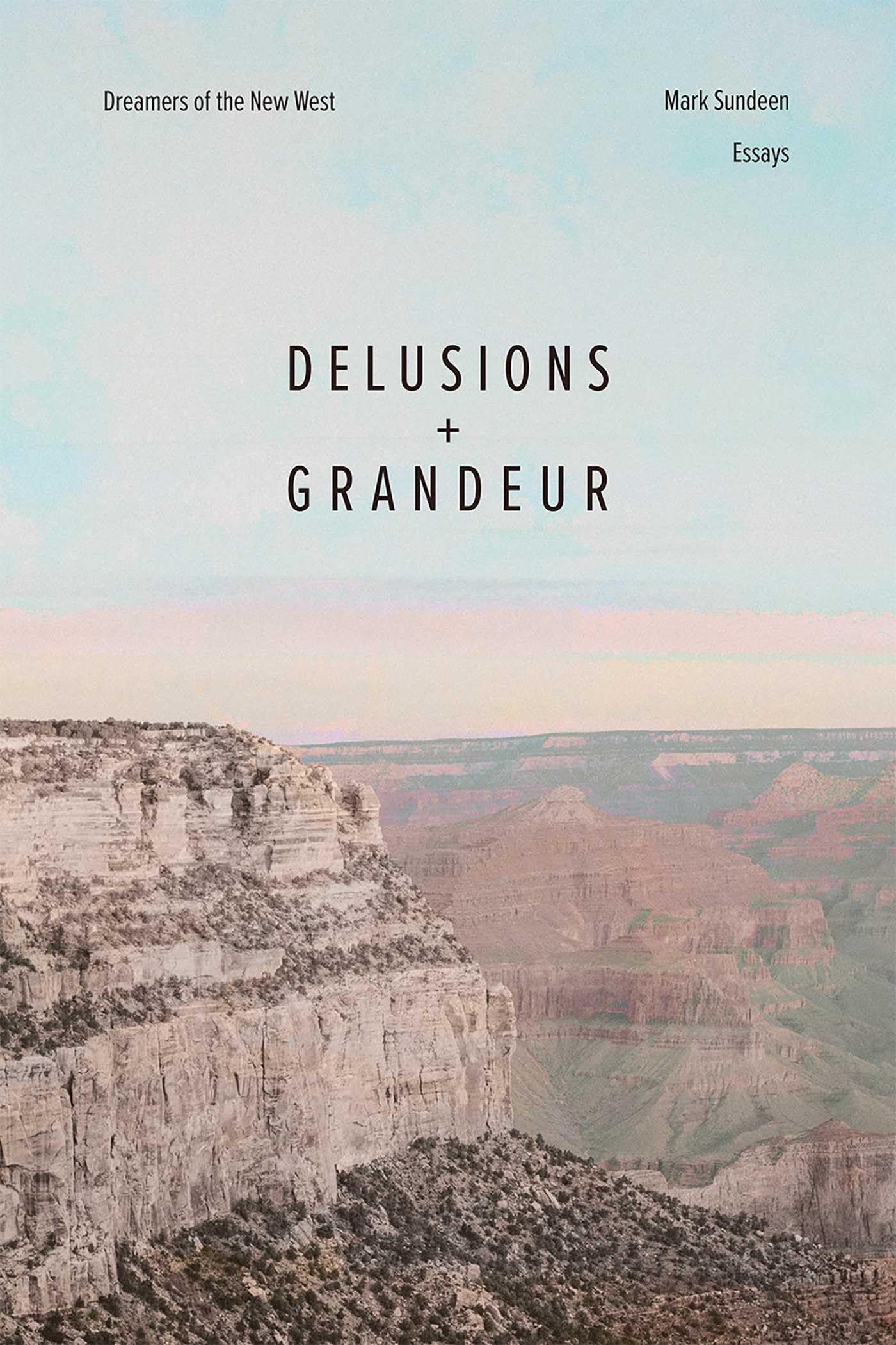 Delusions and Grandeur: Dreamers of the New West Essays & Short Stories
