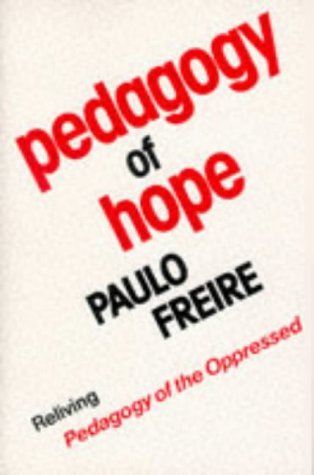 Pedagogy of Hope: Reliving Pedagogy of the Oppressed: Reliving "Pegagogy of the Oppressed" Education & Training