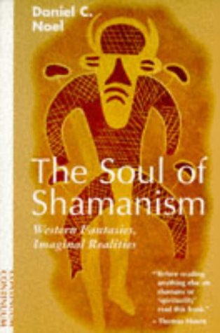 The Soul of Shamanism: Western Fantasies, Imaginal Realities: Western Fantasies, Imagined Realities Religion & Esotericism