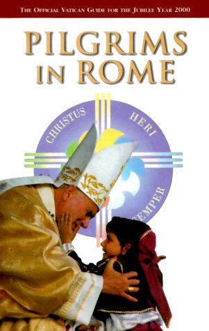 Pilgrims in Rome: The Official Vatican Guide for the Jubilee Year 2000 Travel