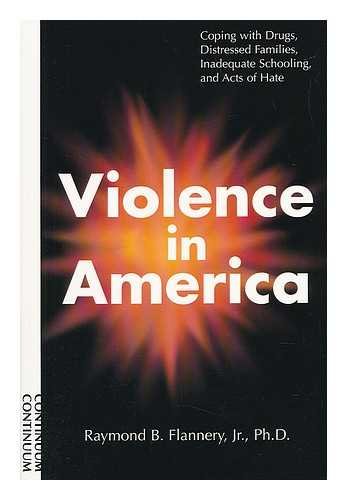 Violence in America: Coping With Drugs, Distressed Families, Inadequate Schooling, and Acts of Hate Psychology