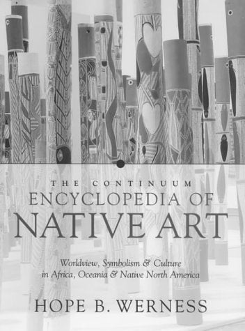 The Continuum Encyclopedia of Native Art: Worldview, Symbolism, and Culture in Africa, Oceania, and North America Books