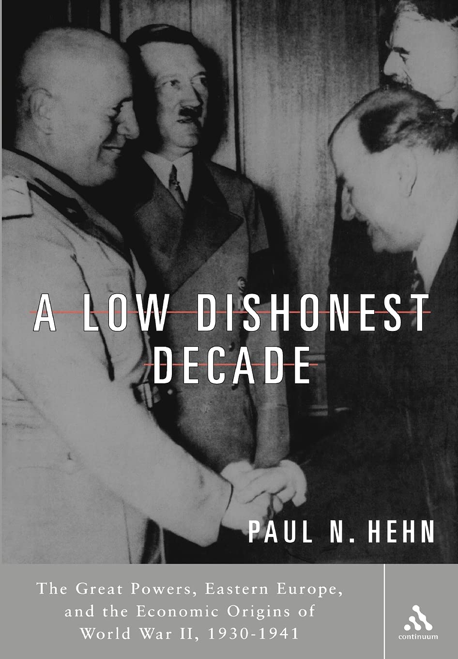 A Low Dishonest Decade: The Great Powers, Eastern Europe, And the Economic Origins of World War II, 1930-1941 Business, Finance & Career