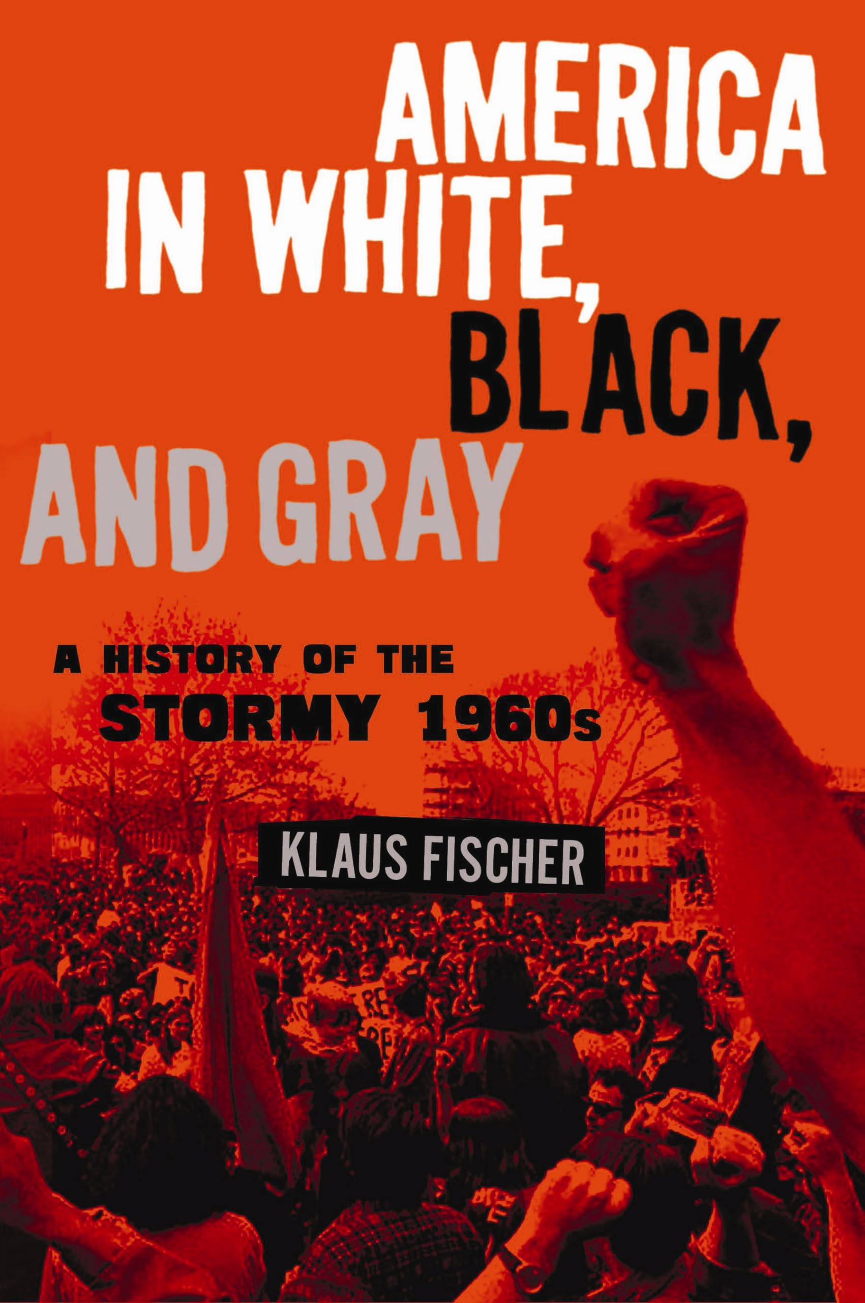 America in White, Black And Gray: The Stormy 1960s: A History of the Stormy 1960s Politics & History