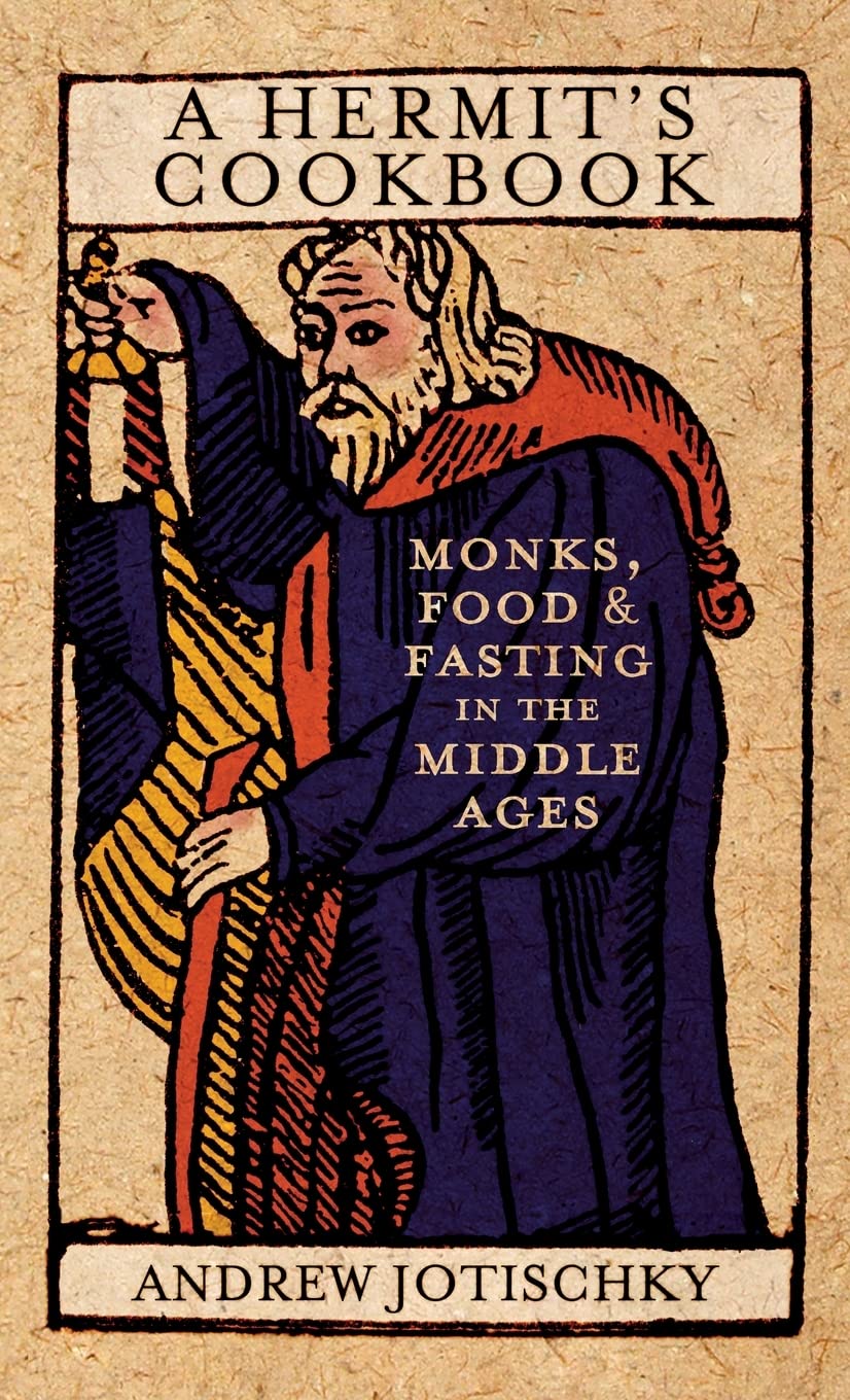 A Hermit's Cookbook: Monks, Food and Fasting in the Middle Ages Books