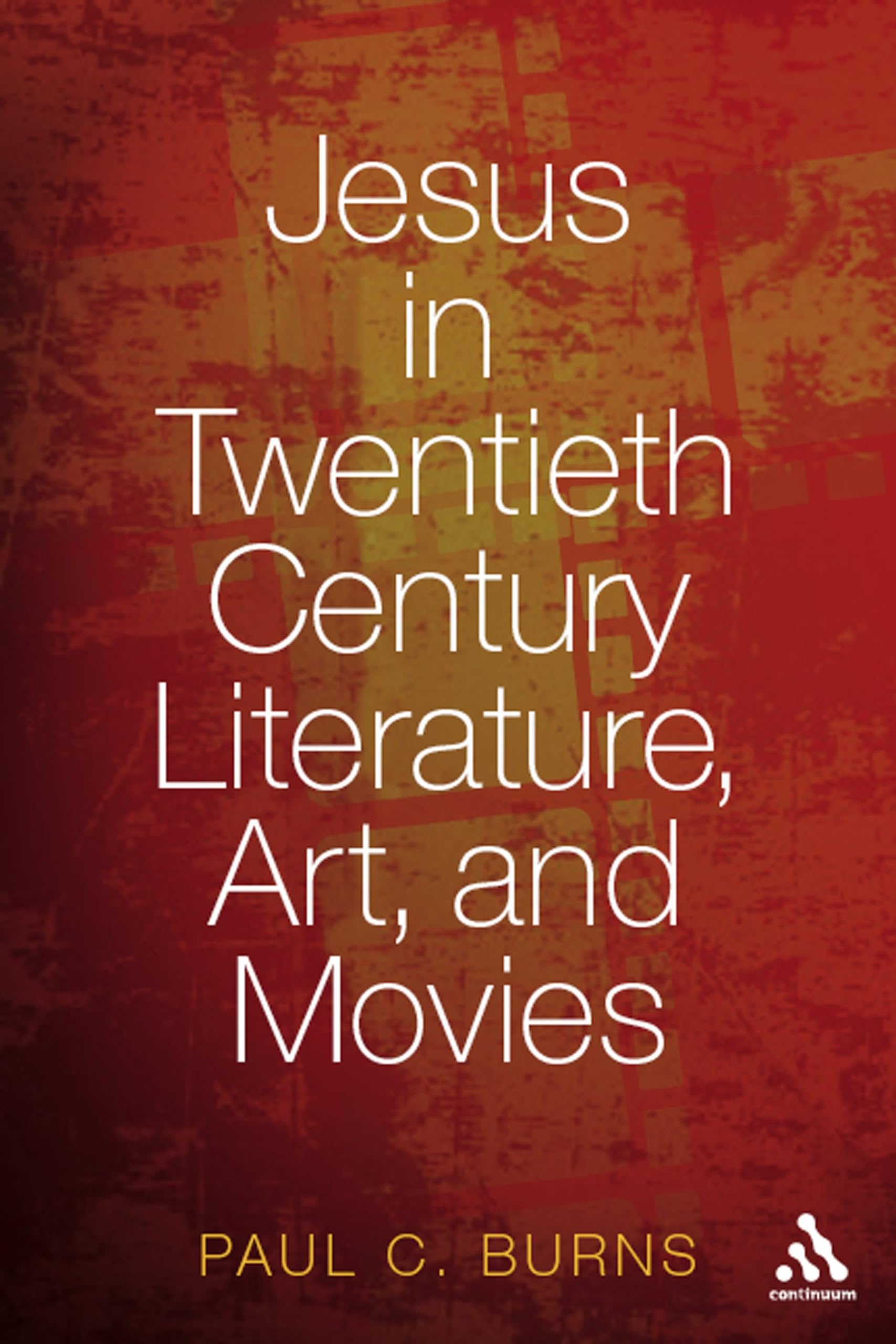Jesus in Twentieth-Century Literature, Art, and Movies Film, Art & Culture