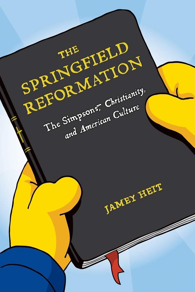 The Springfield Reformation: The Simpsons(tm), Christianity, and American Culture: The Simpsons, Christianity, and American Culture Social Sciences