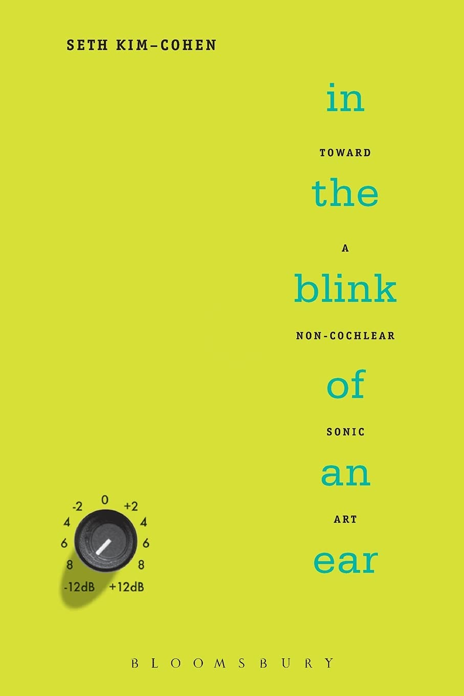 In the Blink of an Ear: Toward a Non-Cochlear Sonic Art Philosophy