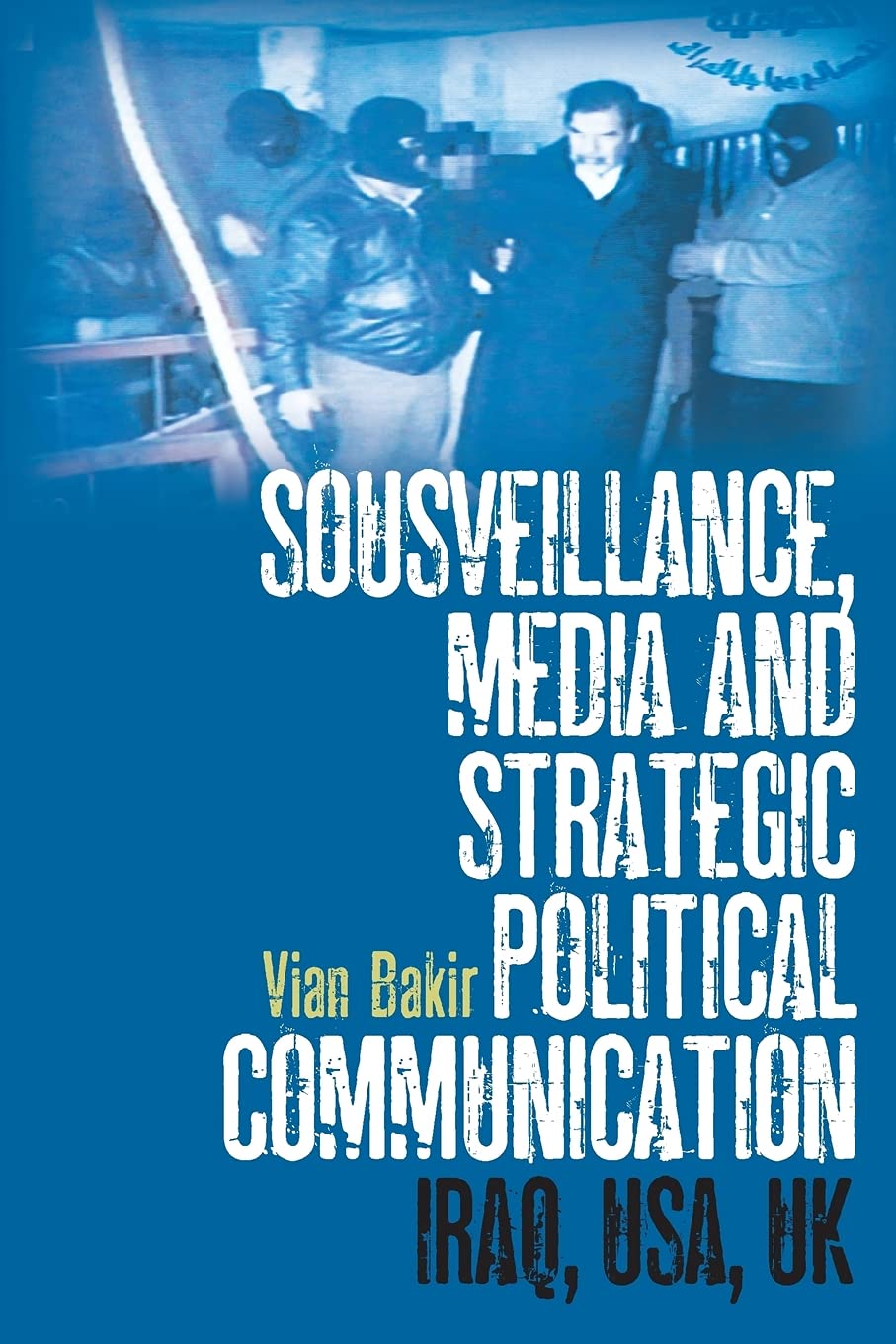 Sousveillance, Media and Strategic Political Communication Media & Communication