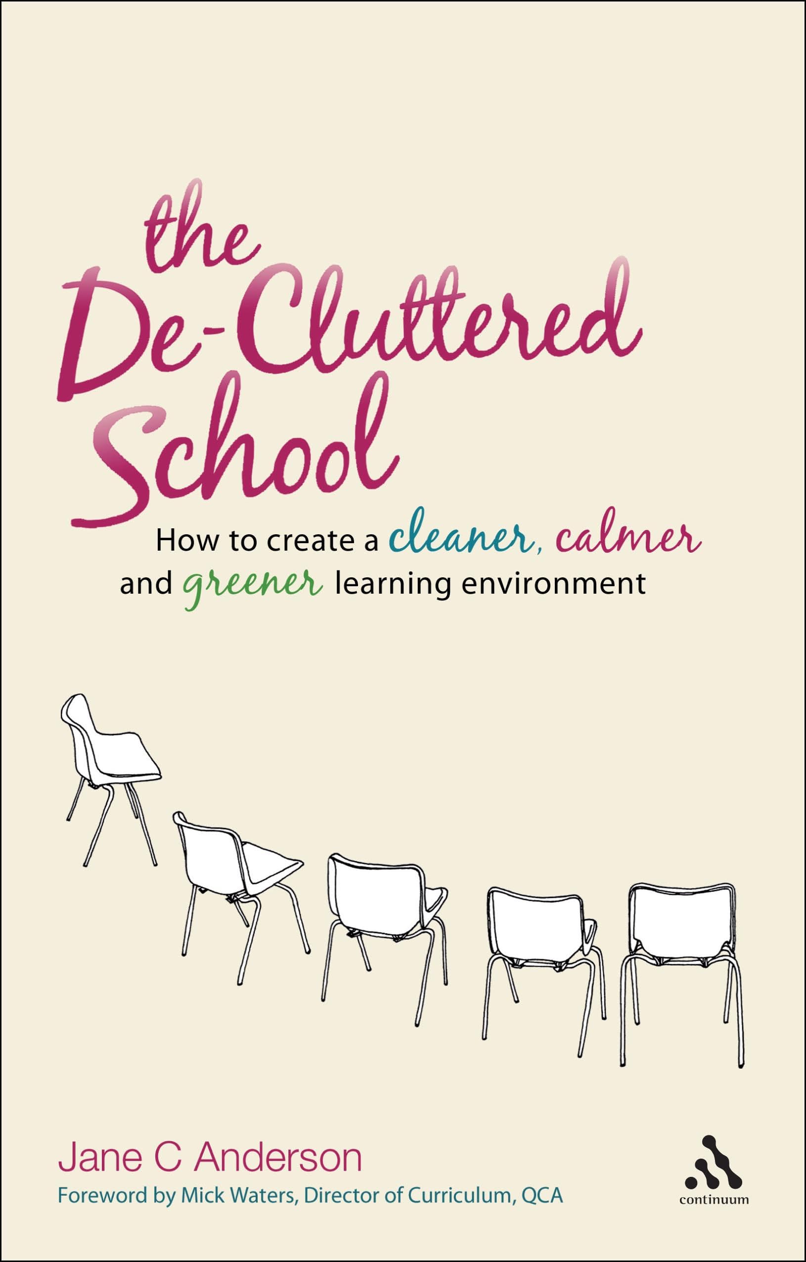 The De-Cluttered School: How to Create a Cleaner, Calmer and Greener Learning Environment Education & Training