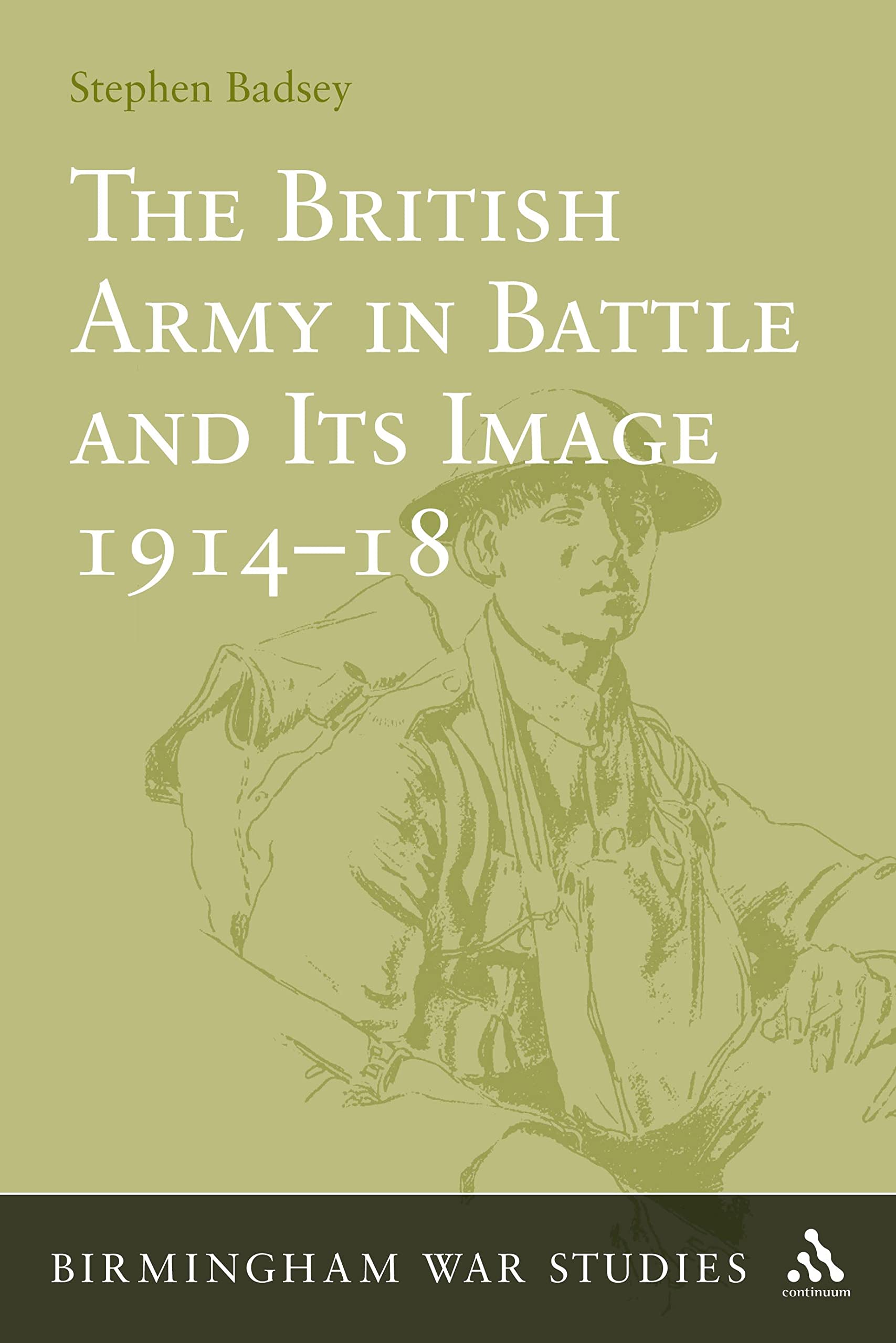The British Army in Battle and Its Image 1914-1918 Politics & History