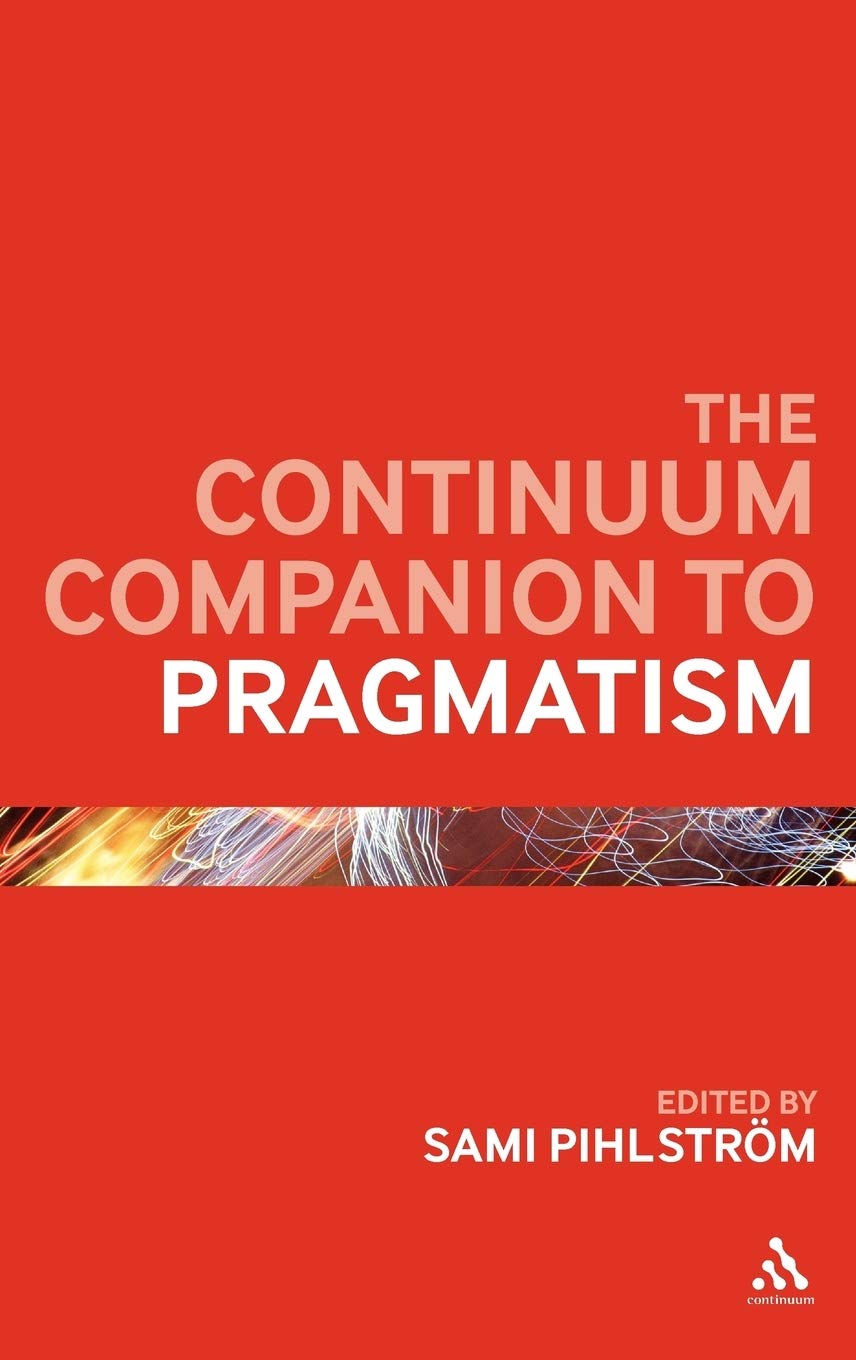 The Continuum Companion to Pragmatism Philosophy