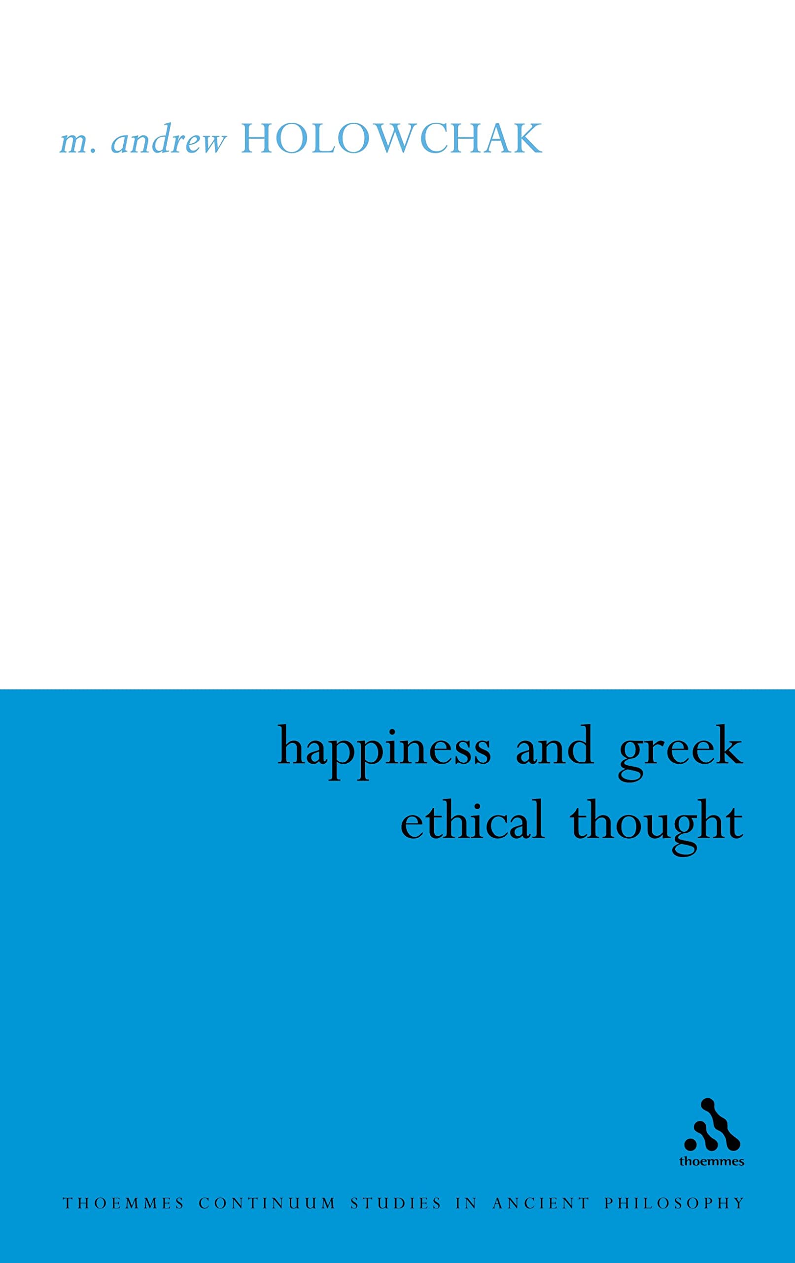 Happiness and Greek Ethical Thought Philosophy