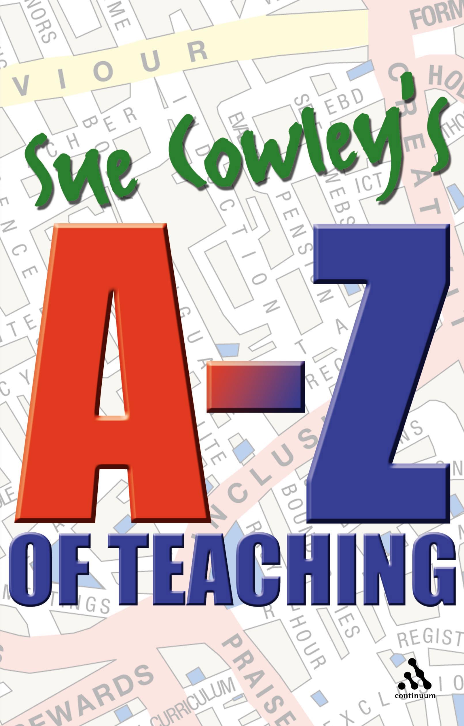 Sue Cowley's A-z Of Teaching Learning & Reference