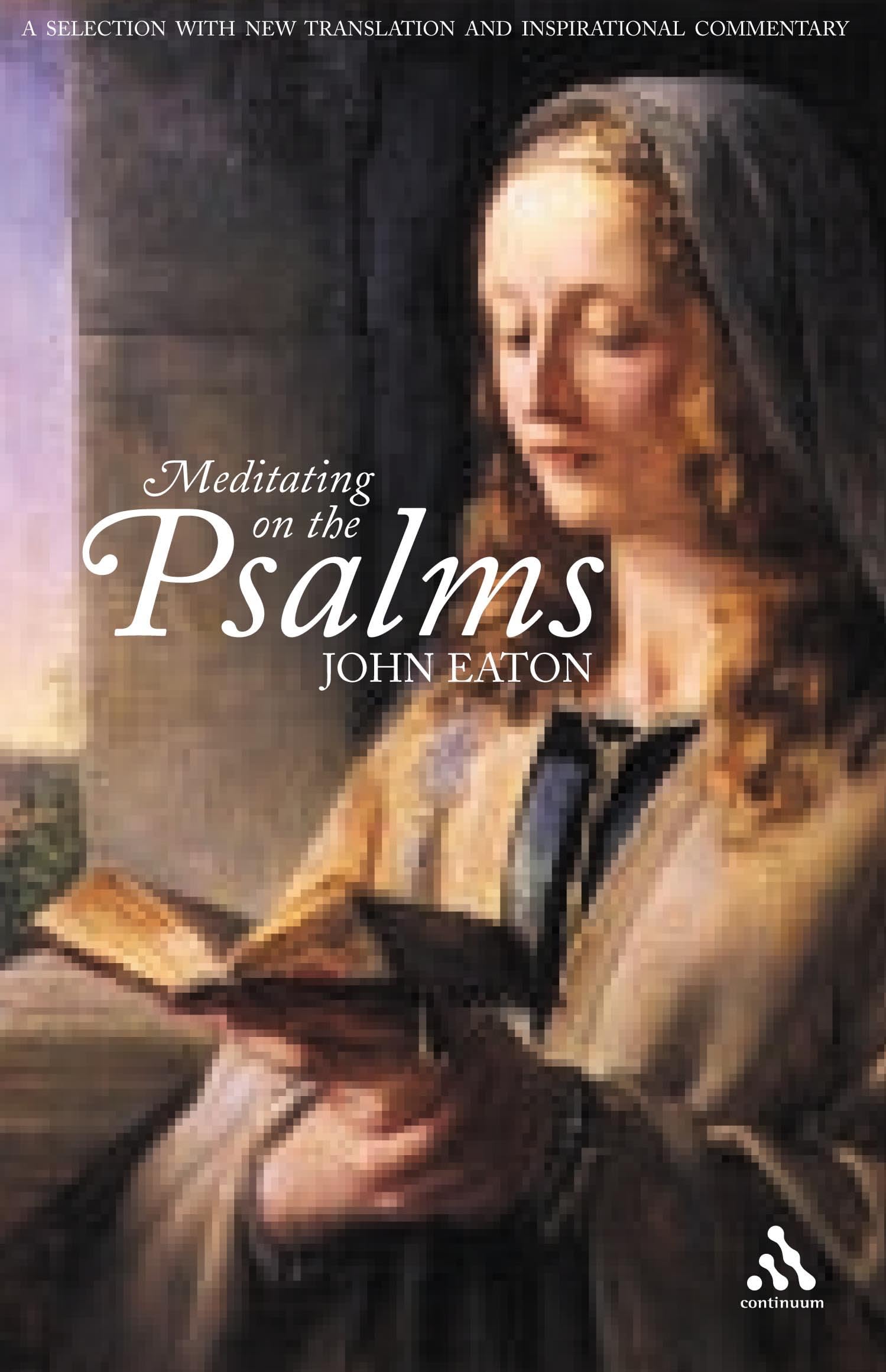 Meditating On The Psalms: A Selection With New Translation And Inspirational Commentary Religion & Esotericism