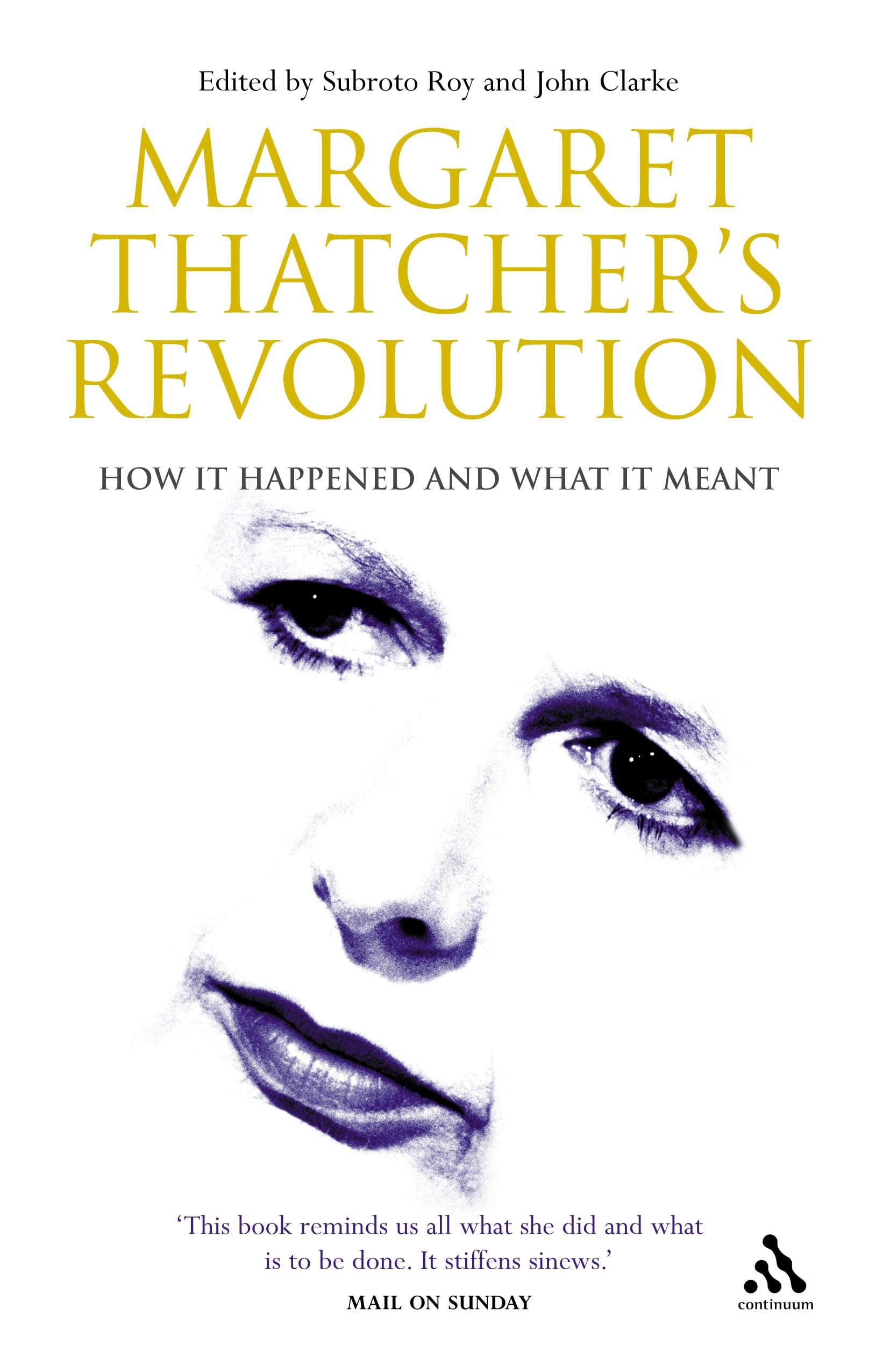 Margaret Thatcher's Revolution: How It Happened And What It Meant book