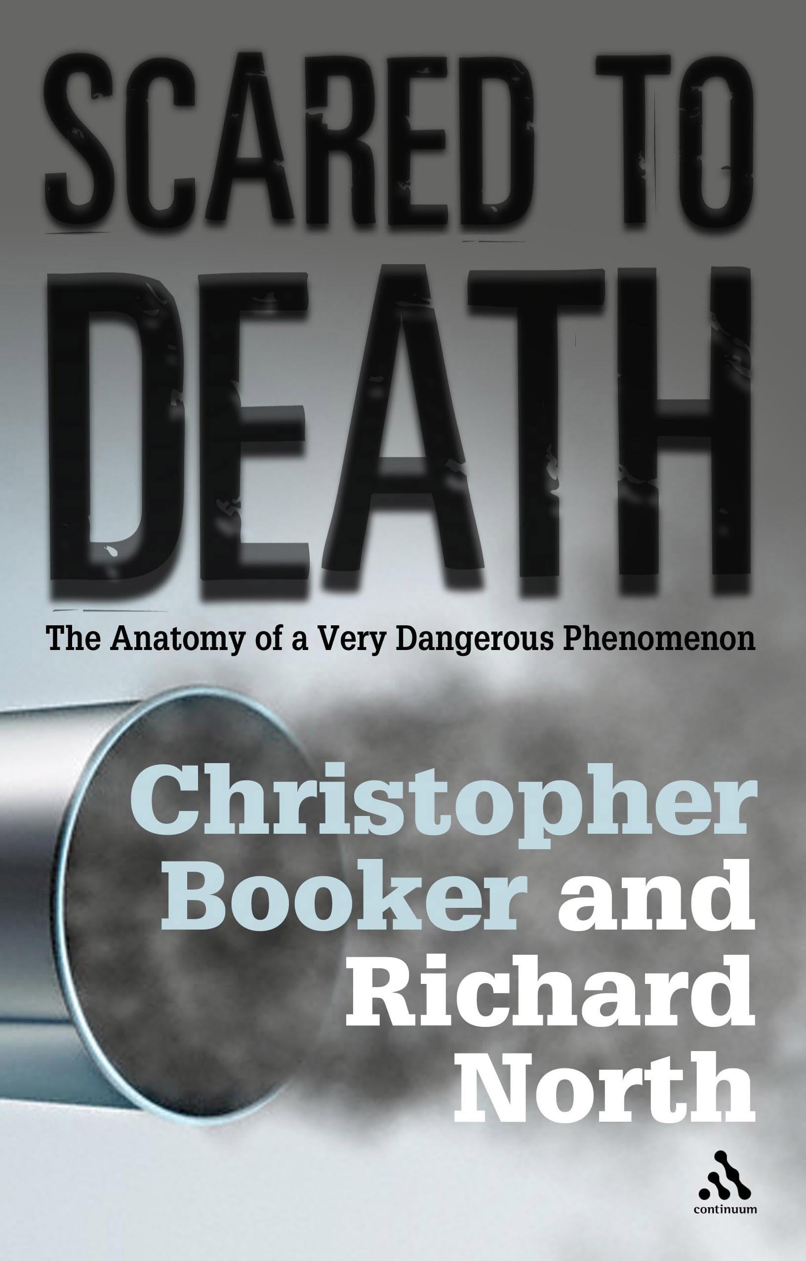 Scared to Death: From BSE to Global Warming - How Scares Are Costing Us the Earth: The Anatomy of a Very Dangerous Phenomenon Media & Communication