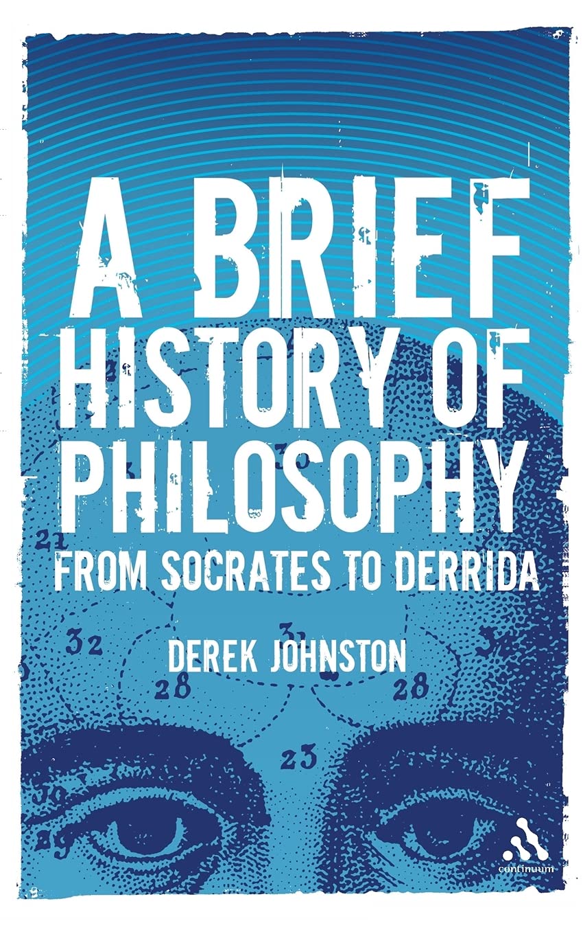 A Brief History of Philosophy: From Socrates to Derrida Philosophy