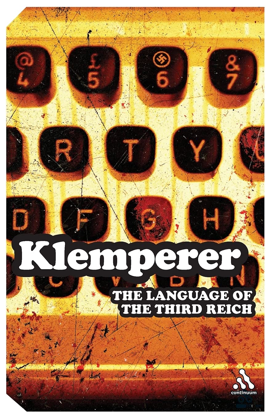 Language of the Third Reich: LTI - Lingua Tertii Imperii: LTI -- Lingua Tertii Imperii: A Philologist's Notebook (Continuum Impacts) Social Sciences