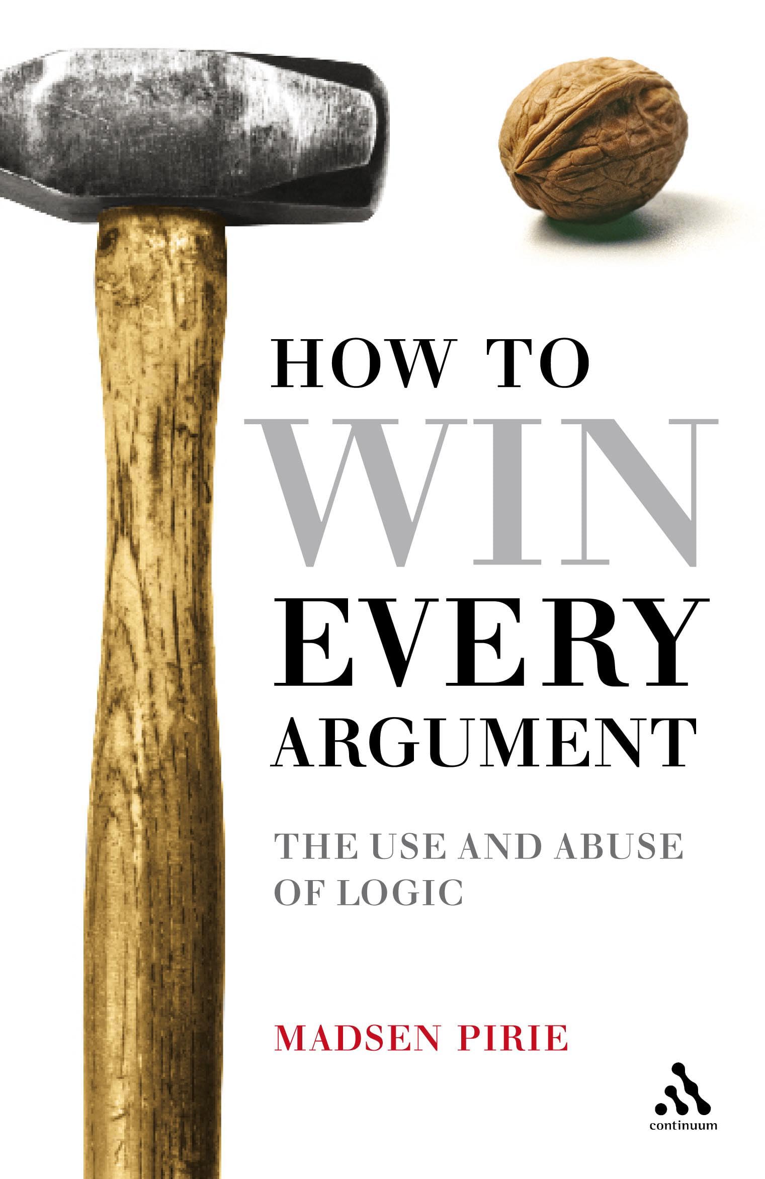 How to Win Every Argument: The Use and Abuse of Logic Philosophy