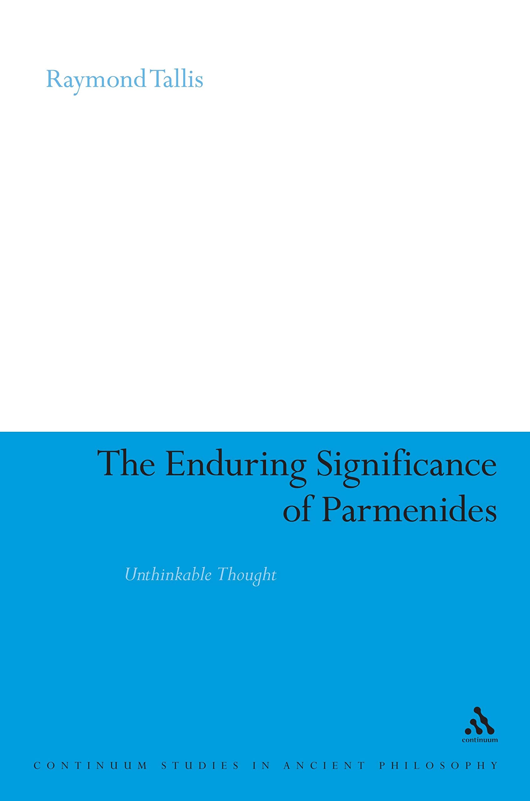 The Enduring Significance of Parmenides Philosophy