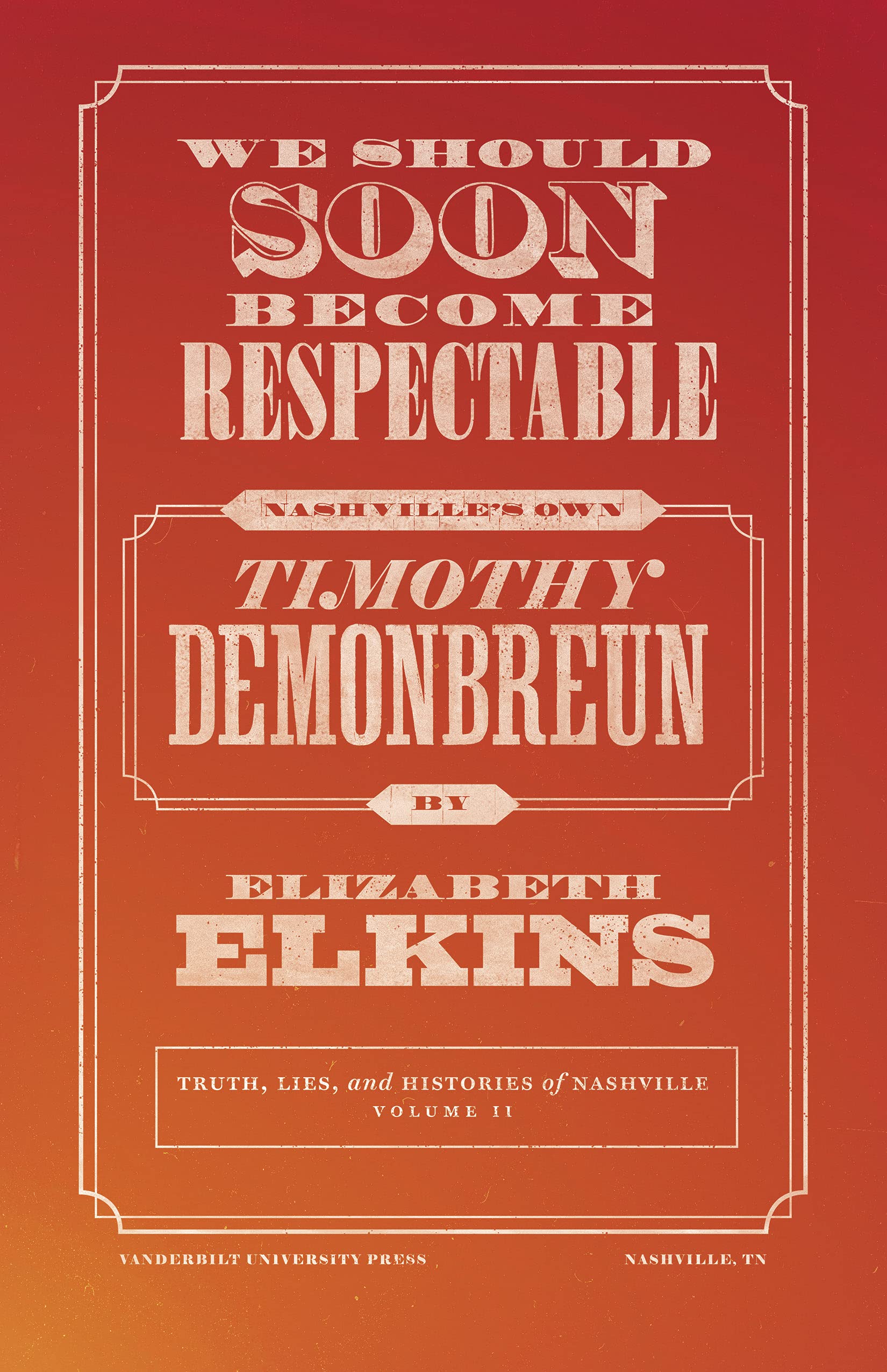 We Should Soon Become Respectable: Nashville's Own Timothy Demonbreun (Truths, Lies, and Histories of Nashville, 11) Memories