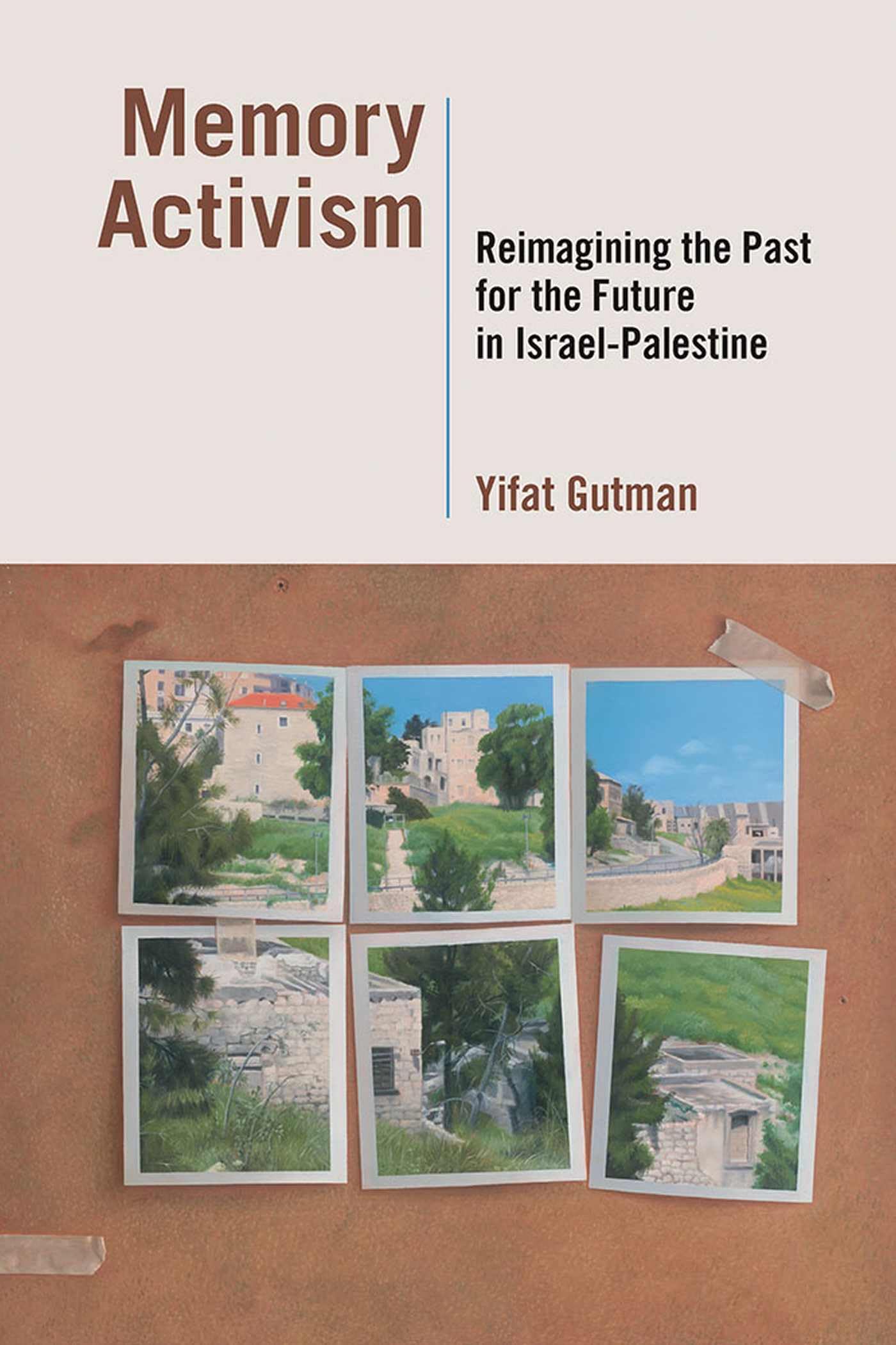 Memory Activism: Reimagining the Past for the Future in Israel-Palestine book