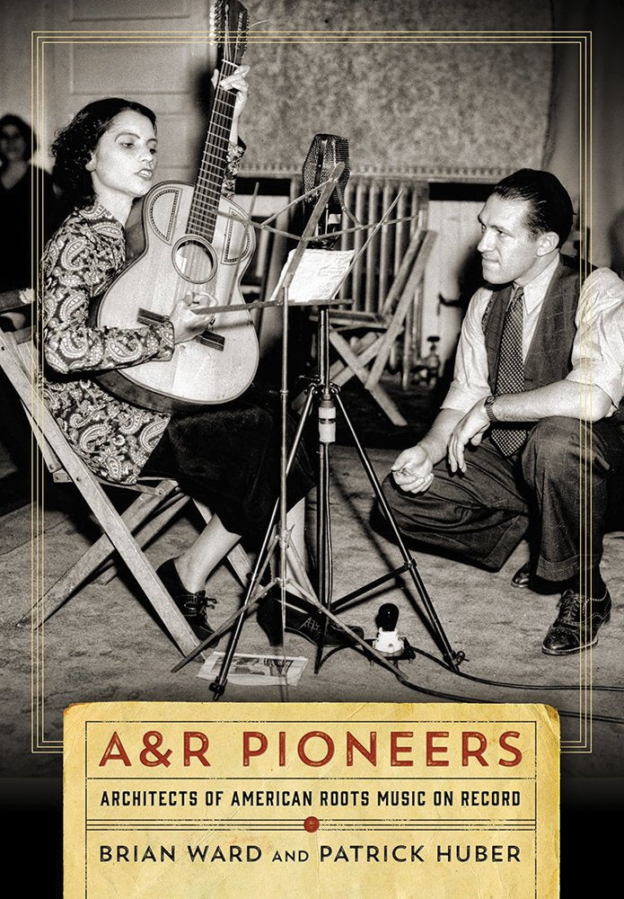 A&R Pioneers: Architects of American Roots Music on Record Arts & Music