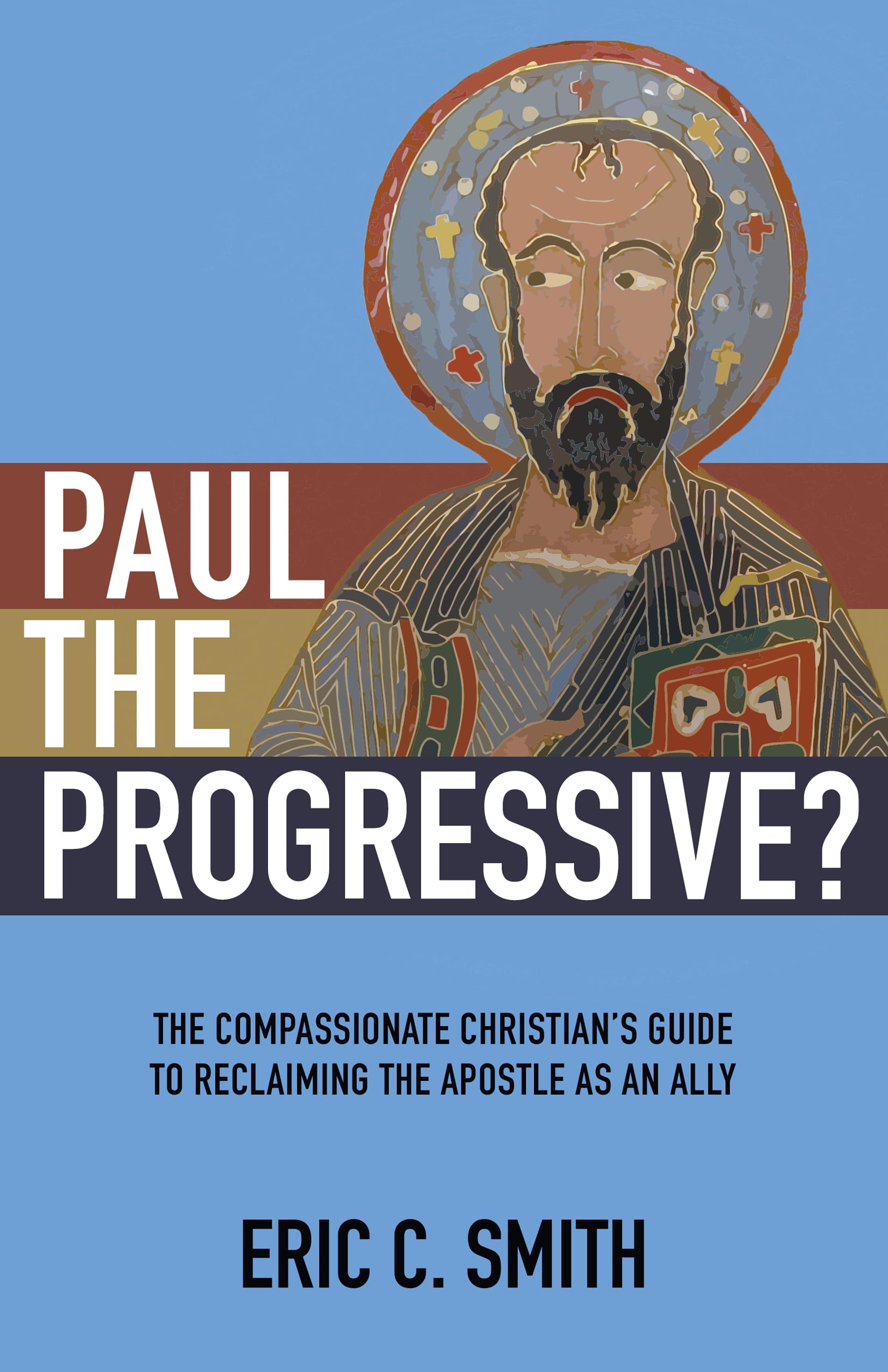 Paul the Progressive?: The Compassionate Christian's Guide to Reclaiming the Apostle as an Ally Social Sciences
