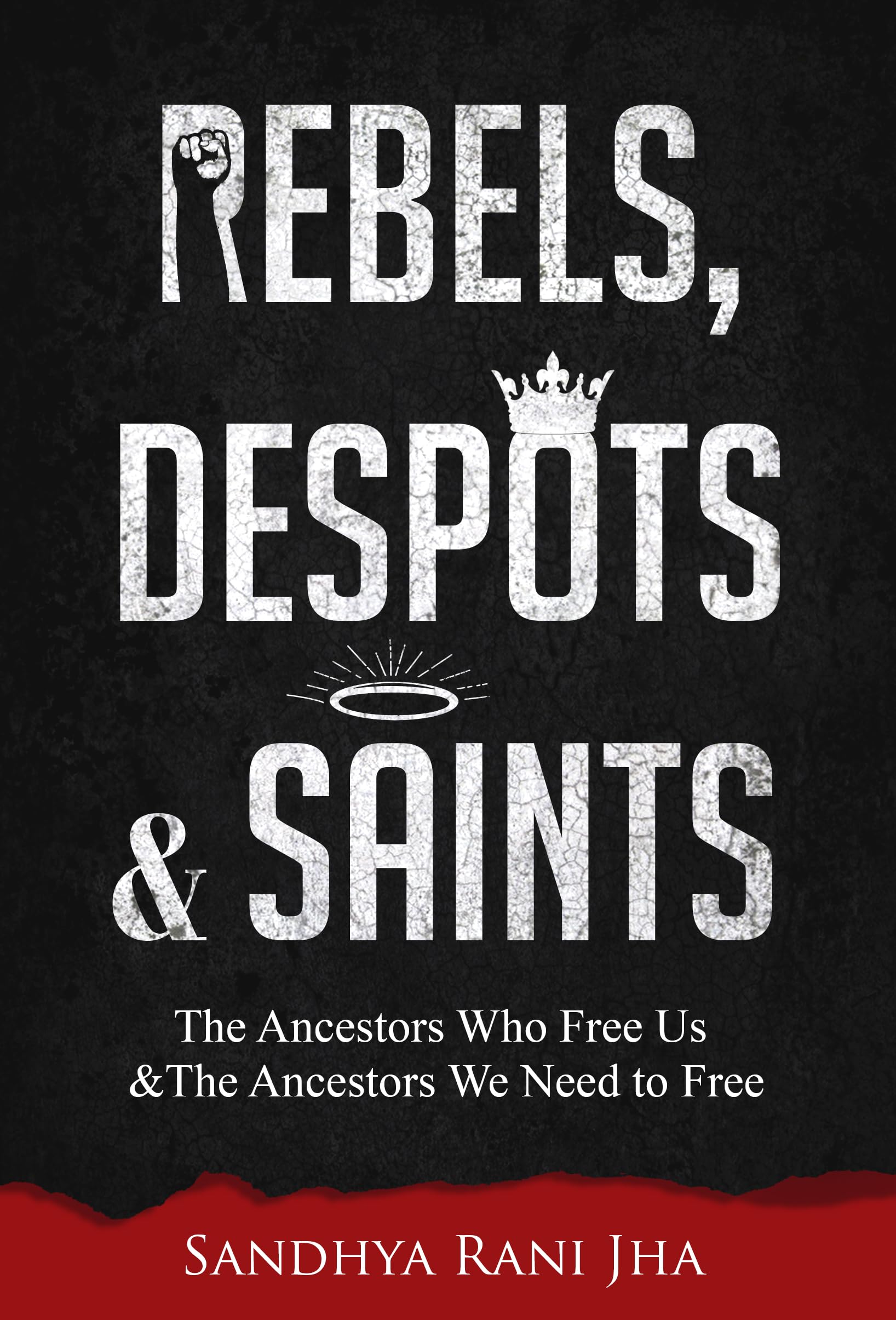 Rebels, Despots & Saints: The Ancestors Who Free Us and the Ancestors We Need to Free Social Sciences