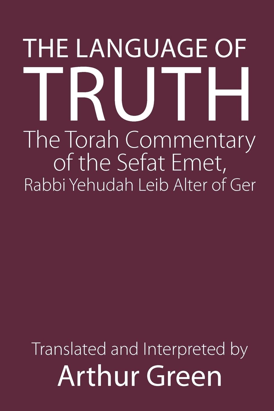 The Language of Truth: The Torah Commentary of the Sefat Emet Social Sciences