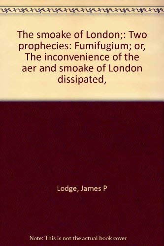 Smoake of London : Two Prophecies: Fumifugium: Or, the Inconvenience of the Aer and Smoake of London Dissipated Books