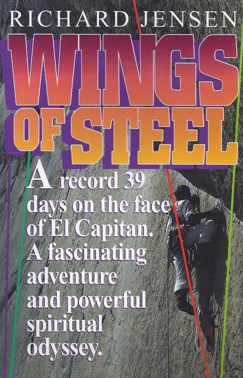 Wings of Steel: A Climber's Perspective of the Christian Life, and the Story of a World Record : 39 Continuous Days and Nights on the Side of El Capitan Leisure & Fun