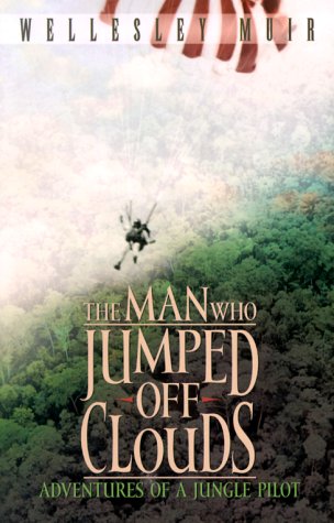 The Man Who Jumped Off Clouds: Adventures of a Jungle Pilot Books