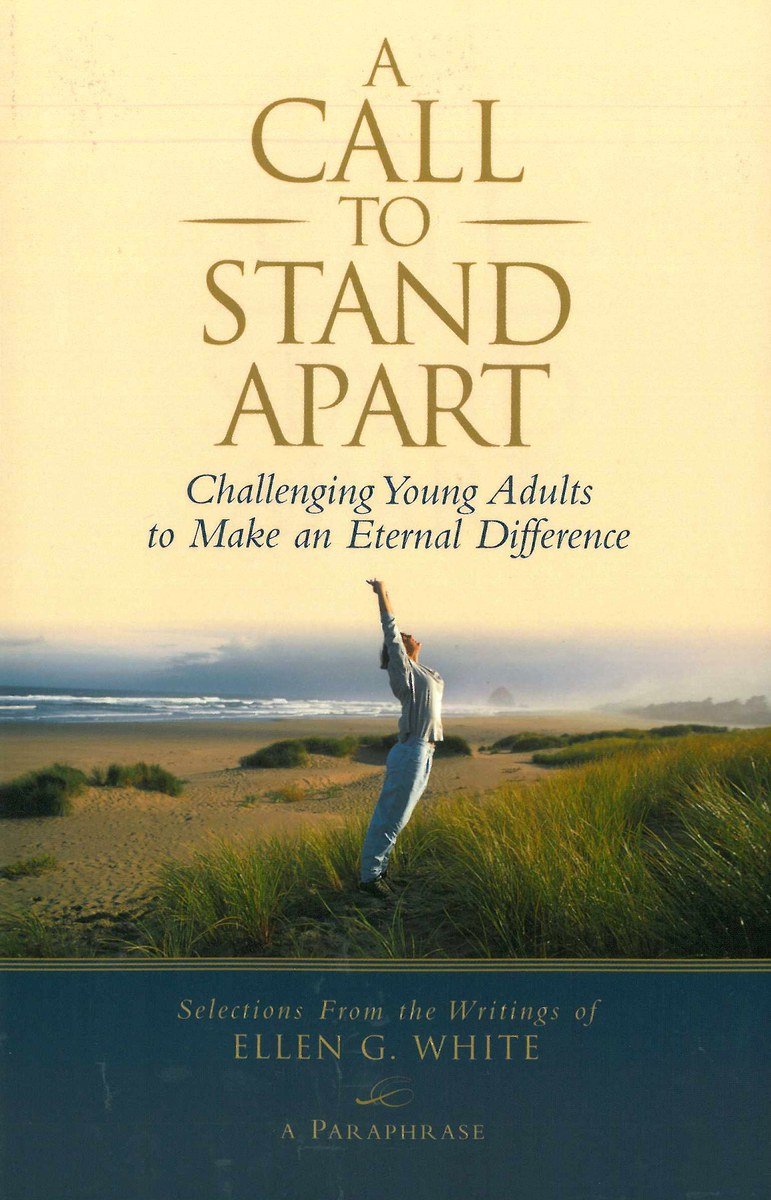A Call to Stand Apart: Challenging Young Adults to Make an Eternal Difference (Selections from the Writings of Ellen G. White) Books