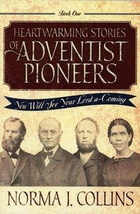 Heartwarming Stories of Adventist Pioneers: You Will See Your Lord a-Coming, Book 1 book