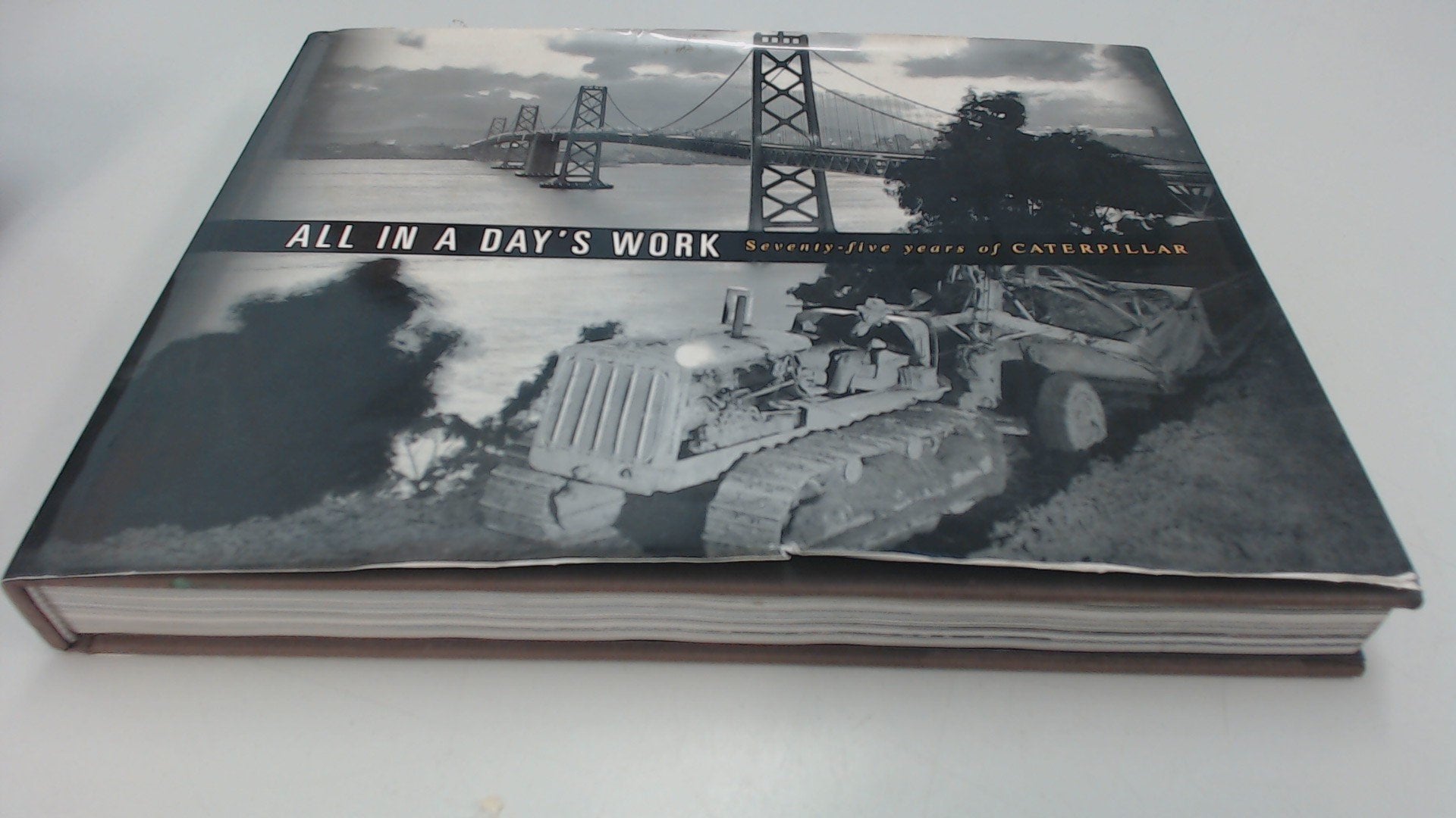 All in a Day's Work: Seventy-Five Years of Caterpillar Business & Technology