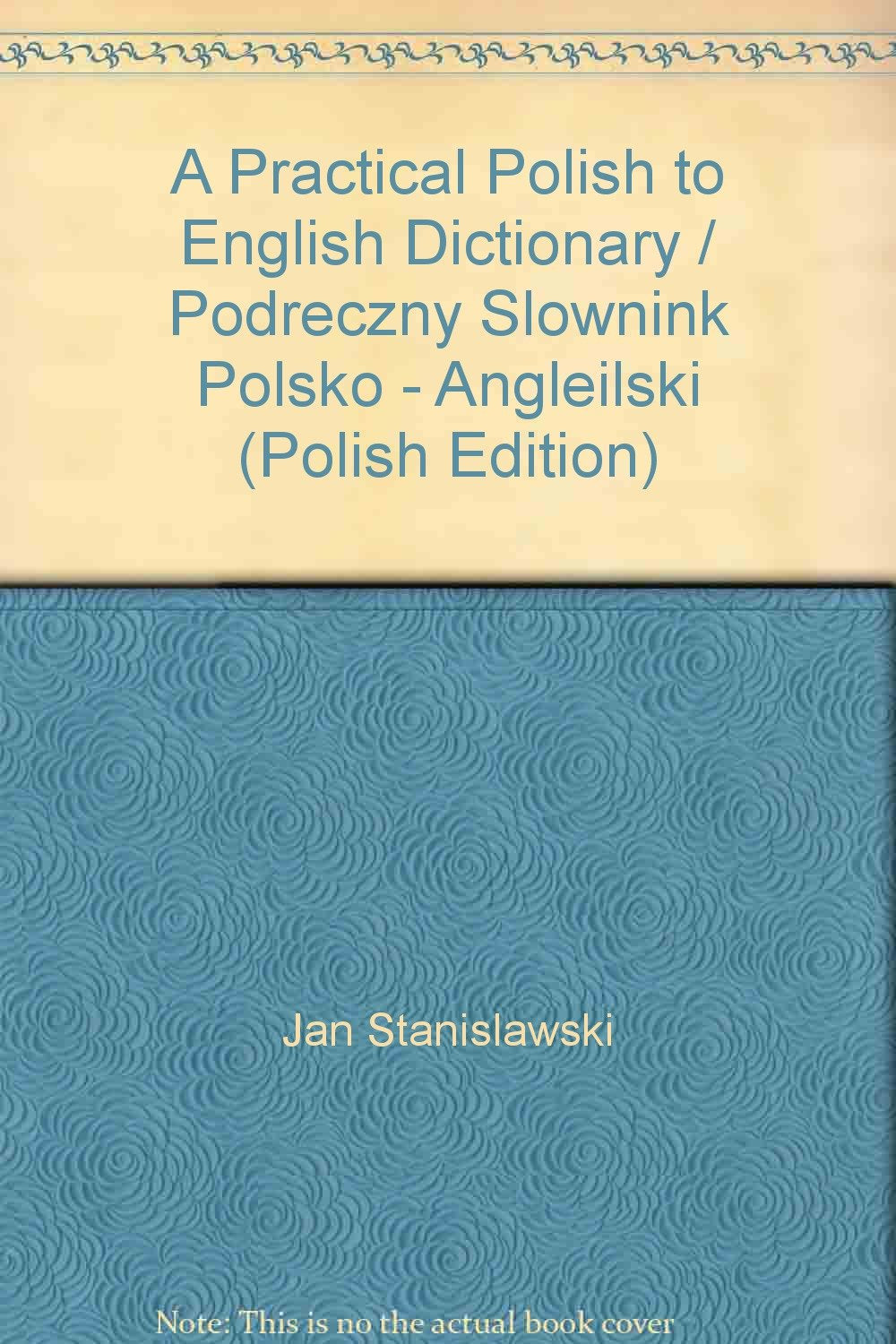 A Practical Polish to English Dictionary / Podreczny Slownink Polsko - Angleilski (English and Polish Edition) Books
