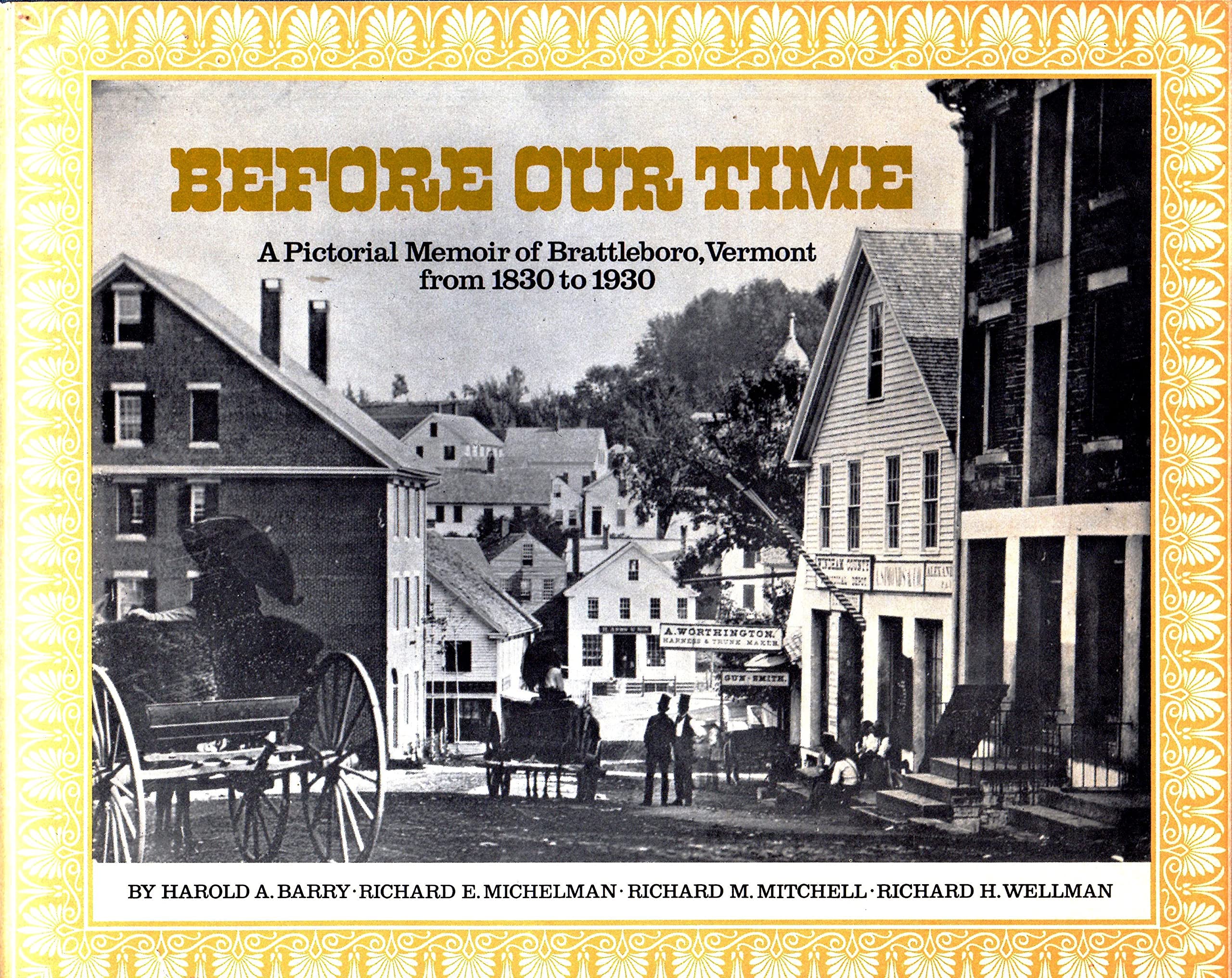 Before Our Time: A Pictorial Memoir of Brattleboro, Vermont from 1830-1930 Politics & History