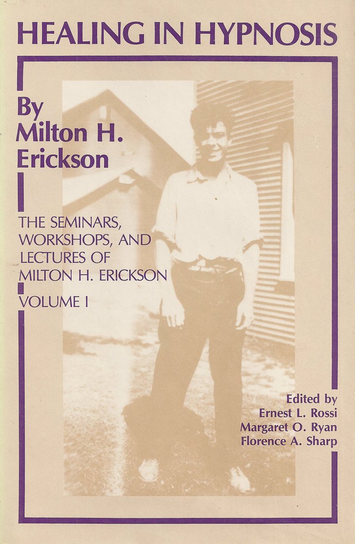 Healing in Hypnosis: The Seminars, Workshops, and Lectures of Milton H. Erickson Psychology