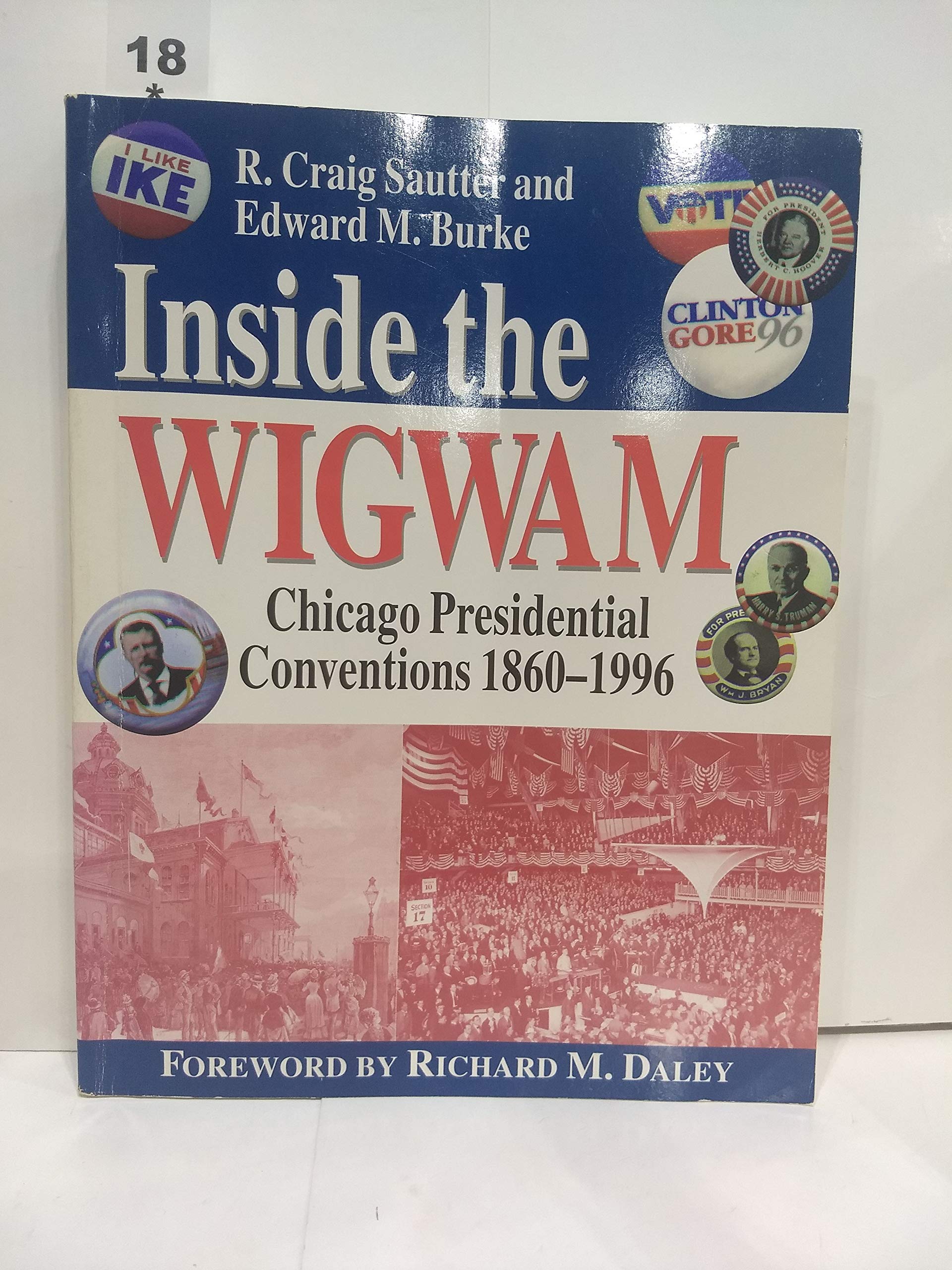 Inside the Wigwam: Chicago Presidential Conventions 1860-1996 Politics & History