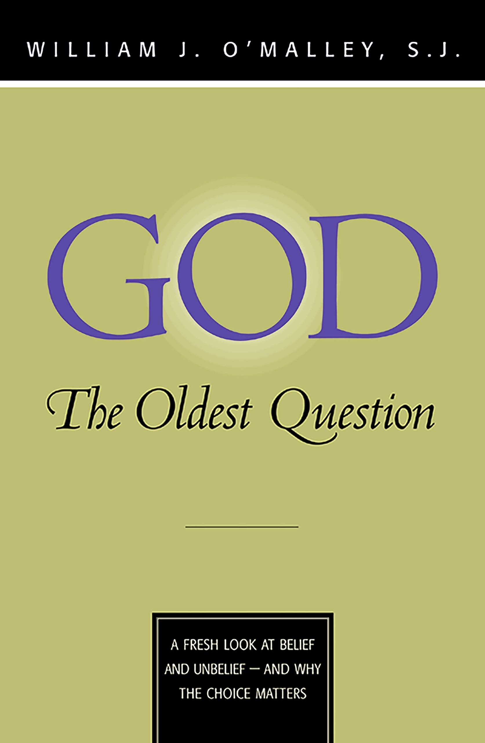 God: The Oldest Question: A Fresh Look at Belief and Unbelief - And Why the Choice Matters Social Sciences
