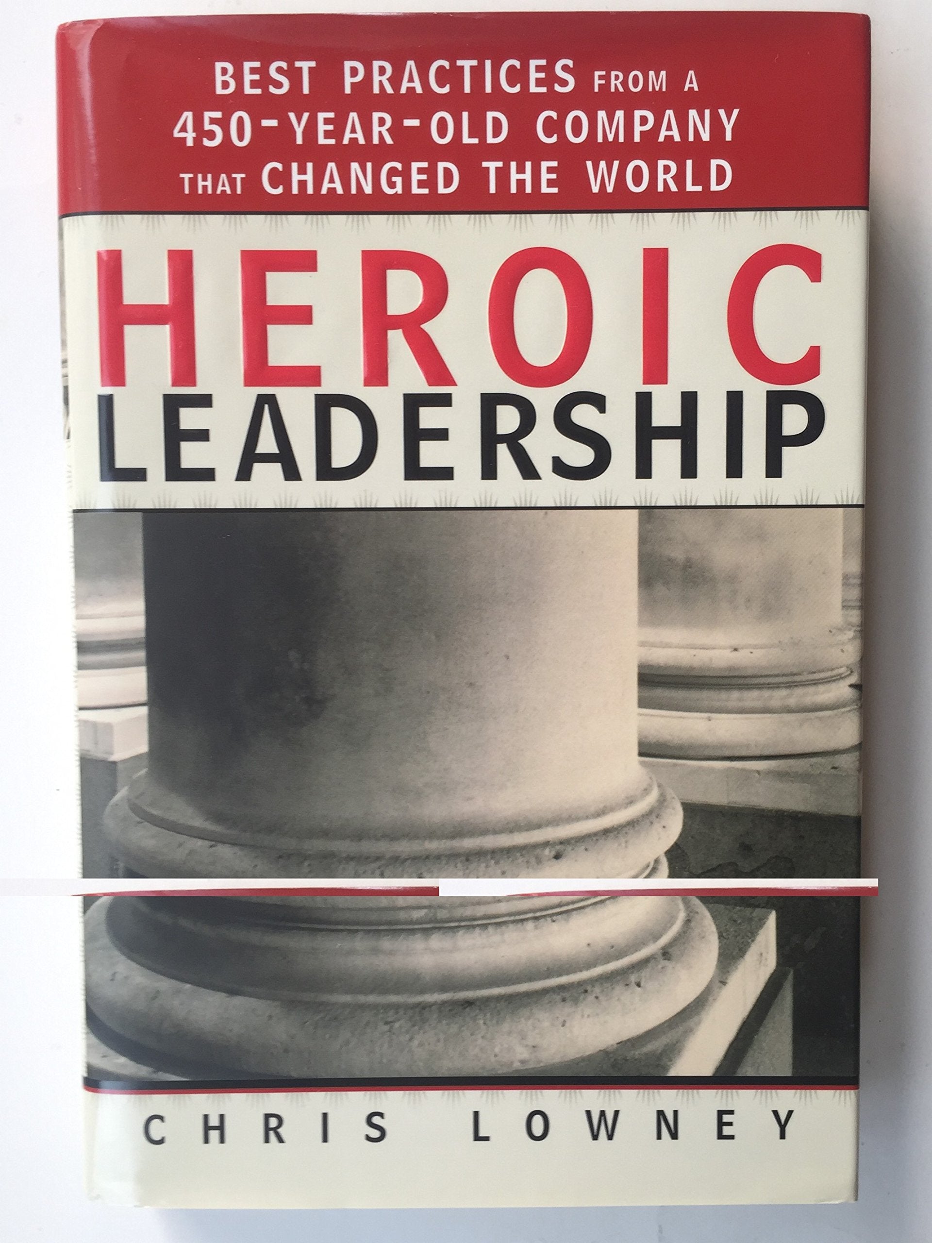 Heroic Leadership: Best Practices from a 450-Year-Old Company That Changed the World book
