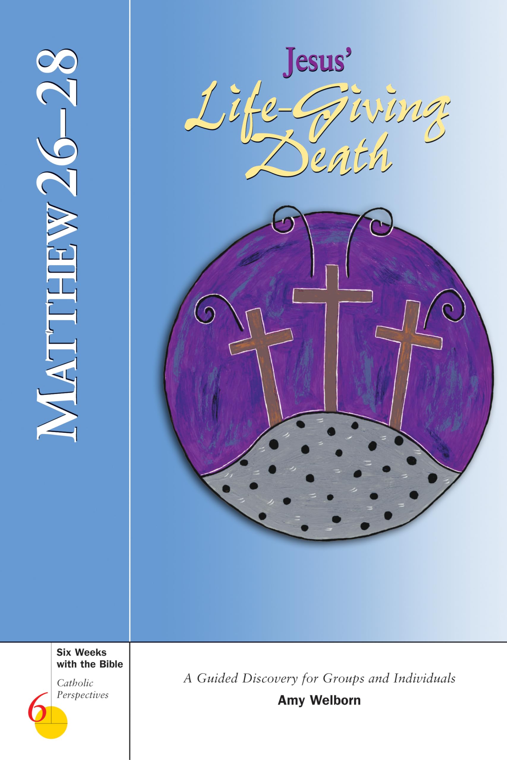 Matthew 26-28: Jesus' Life-Giving Death (Six Weeks With the Bible) Social Sciences